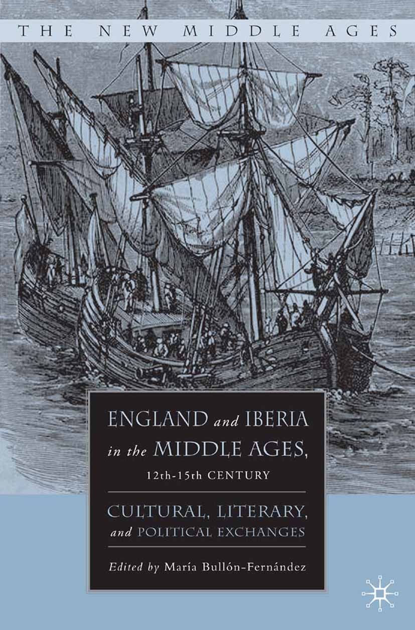 Titlebook: England and Iberia in the Middle Ages, 12th-15th Century; Cultural, Literary, María Bullón-Fernández Book 2007 Palgrave Macmillan, a divis Titlebook: England and Iberia in the Middle Ages, 12th-15th Century; Cultural, Literary, María Bullón-Fernández Book 2007 Palgrave Macmillan, a divis