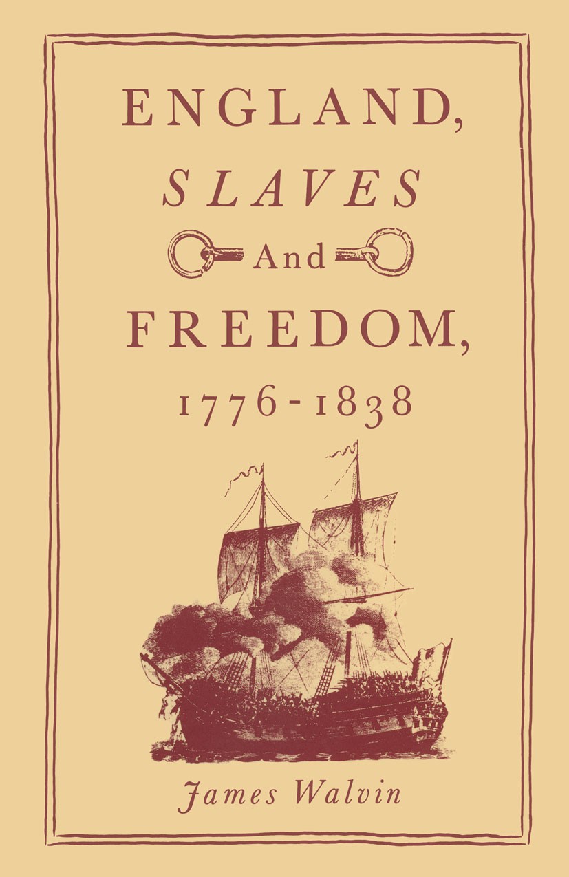 Titlebook: England, Slaves and Freedom, 1776–1838; James Walvin Book 1986 James Walvin 1986 England.freedom.liberty.slaves Titlebook: England, Slaves and Freedom, 1776–1838; James Walvin Book 1986 James Walvin 1986 England.freedom.liberty.slaves