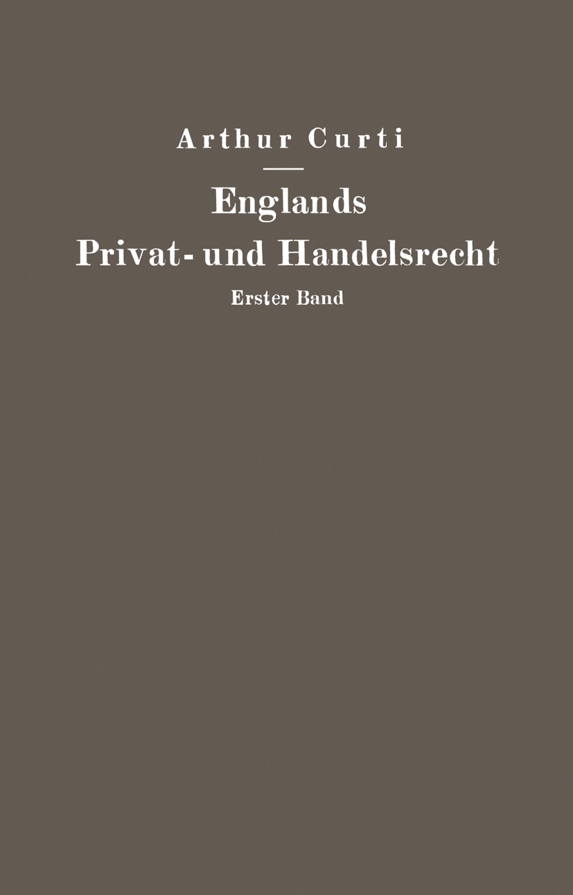 Titlebook: Englands Privat- und Handelsrecht; Erster Band Personen Arthur Curti Book 1927 Springer-Verlag Berlin Heidelberg 1927 England.InsO.Insolven Titlebook: Englands Privat- und Handelsrecht; Erster Band Personen Arthur Curti Book 1927 Springer-Verlag Berlin Heidelberg 1927 England.InsO.Insolven