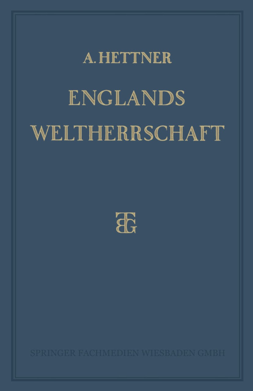 Titlebook: Englands Weltherrschaft; Alfred Hettner Book 1928Latest edition Springer Fachmedien Wiesbaden 1928 Bilder.Englisch.Erkennen.Glück.Krieg.Kr Titlebook: Englands Weltherrschaft; Alfred Hettner Book 1928Latest edition Springer Fachmedien Wiesbaden 1928 Bilder.Englisch.Erkennen.Glück.Krieg.Kr
