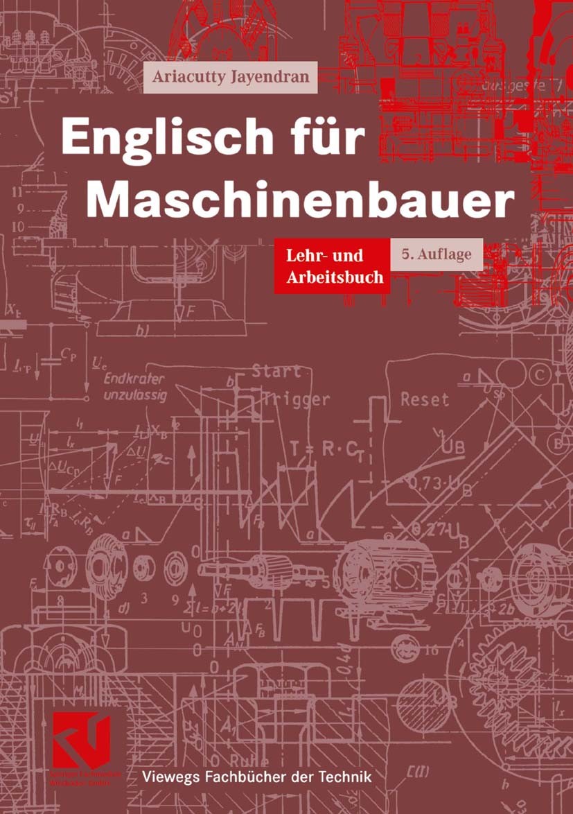 Titlebook: Englisch für Maschinenbauer; Lehr- und Arbeitsbuc Ariacutty Jayendran Textbook 20045th edition Vieweg+Teubner Verlag | Springer Fachmedien Titlebook: Englisch für Maschinenbauer; Lehr- und Arbeitsbuc Ariacutty Jayendran Textbook 20045th edition Vieweg+Teubner Verlag | Springer Fachmedien