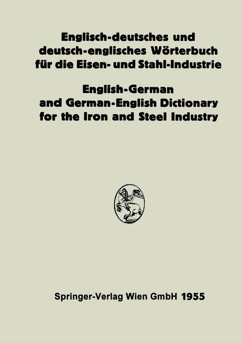 Titlebook: Englisch-deutsches und deutsch-englisches Wörterbuch für die Eisen- und Stahl-Industrie / English-Ge; Eduard L. Köhler,Alois Legat Book 19 Titlebook: Englisch-deutsches und deutsch-englisches Wörterbuch für die Eisen- und Stahl-Industrie / English-Ge; Eduard L. Köhler,Alois Legat Book 19