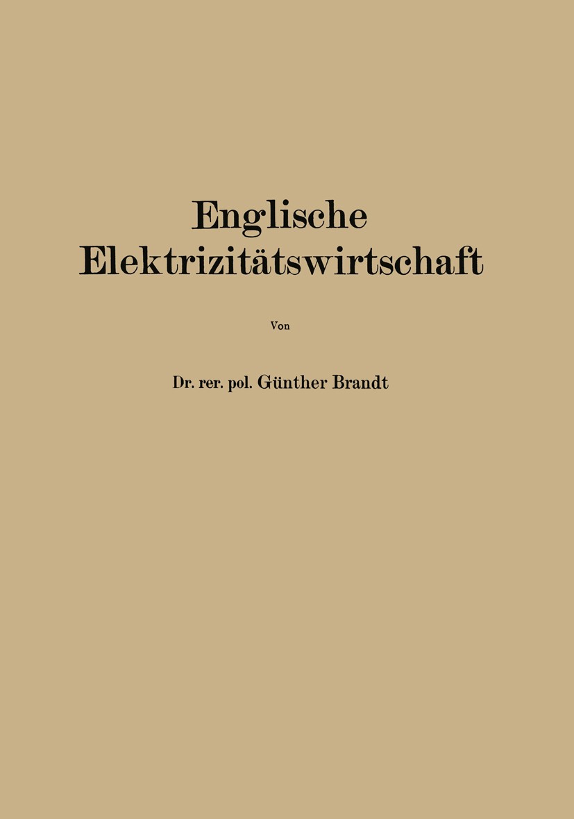 Titlebook: Englische Elektrizitätswirtschaft; Günther Brandt Book 1928 Springer-Verlag Berlin Heidelberg 1928 Anleihen.Arbeitslosigkeit.Beschaffung.E Titlebook: Englische Elektrizitätswirtschaft; Günther Brandt Book 1928 Springer-Verlag Berlin Heidelberg 1928 Anleihen.Arbeitslosigkeit.Beschaffung.E