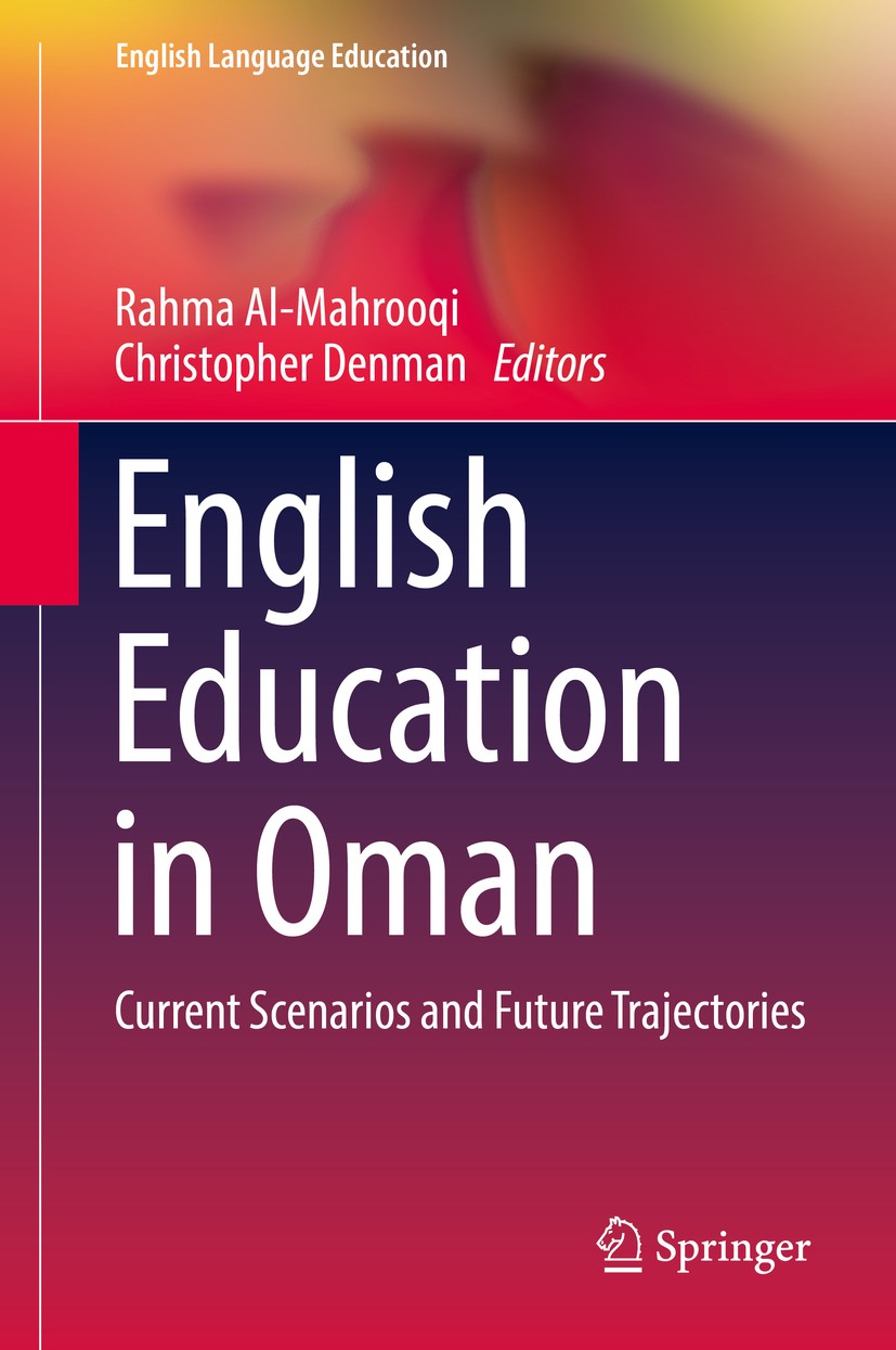 Titlebook: English Education in Oman; Current Scenarios an Rahma Al-Mahrooqi,Christopher Denman Book 2018 Springer Nature Singapore Pte Ltd. 2018 educ Titlebook: English Education in Oman; Current Scenarios an Rahma Al-Mahrooqi,Christopher Denman Book 2018 Springer Nature Singapore Pte Ltd. 2018 educ