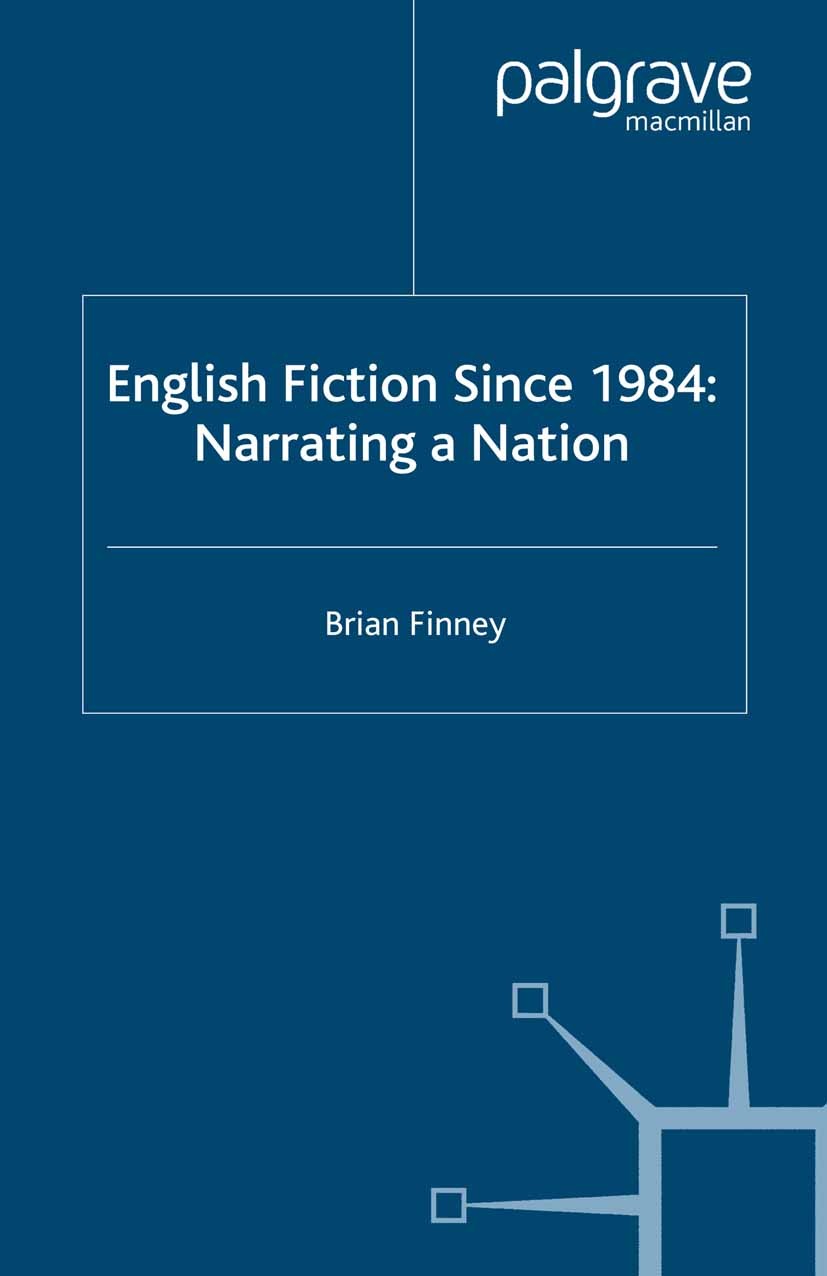 Titlebook: English Fiction Since 1984; Narrating a Nation Brian Finney Book 2006 Palgrave Macmillan, a division of Macmillan Publishers Limited 2006 f Titlebook: English Fiction Since 1984; Narrating a Nation Brian Finney Book 2006 Palgrave Macmillan, a division of Macmillan Publishers Limited 2006 f
