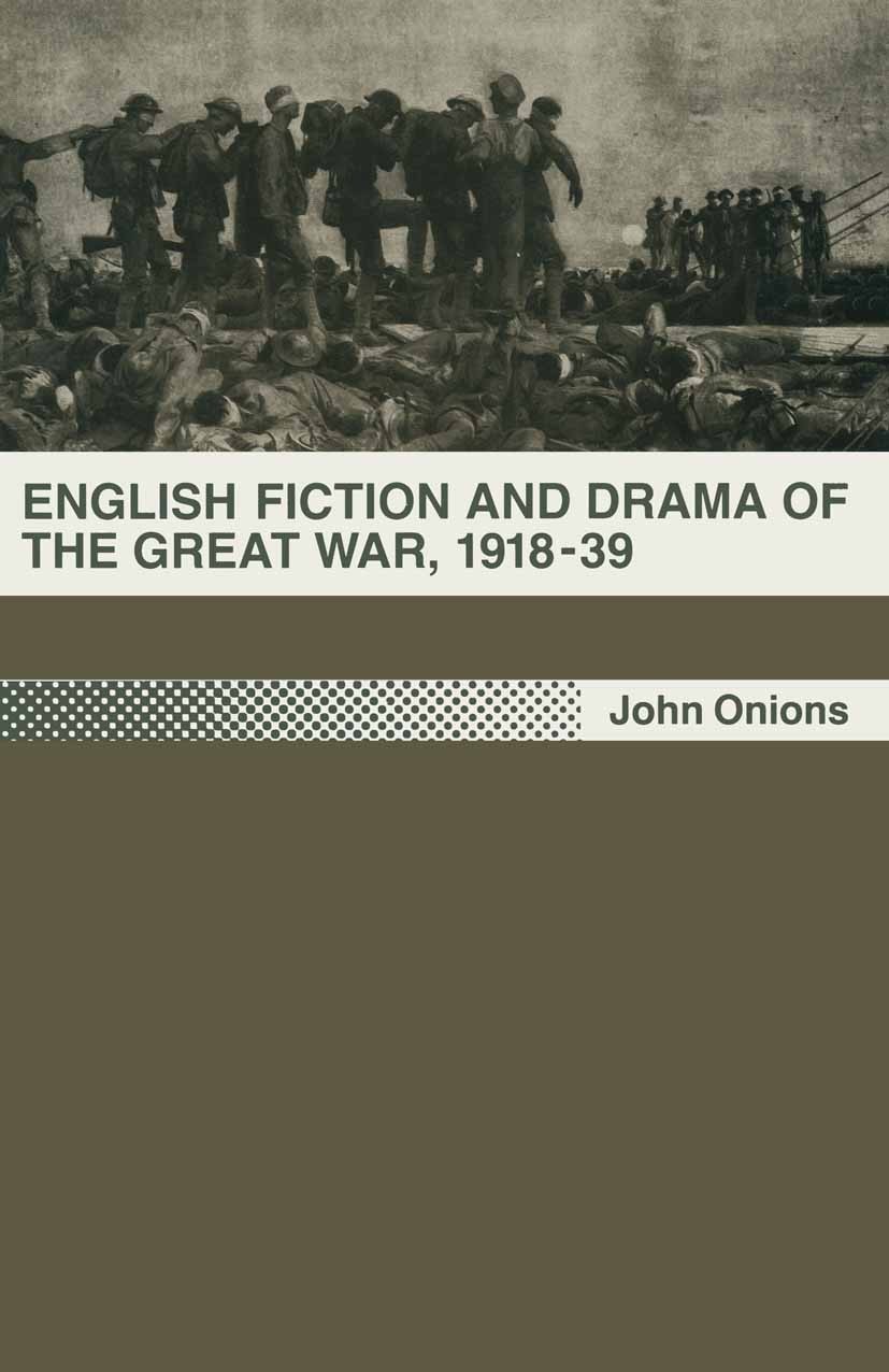 Titlebook: English Fiction and Drama of the Great War, 1918–39; John Onions Book 1990 John Onions 1990 drama.English.fiction Titlebook: English Fiction and Drama of the Great War, 1918–39; John Onions Book 1990 John Onions 1990 drama.English.fiction