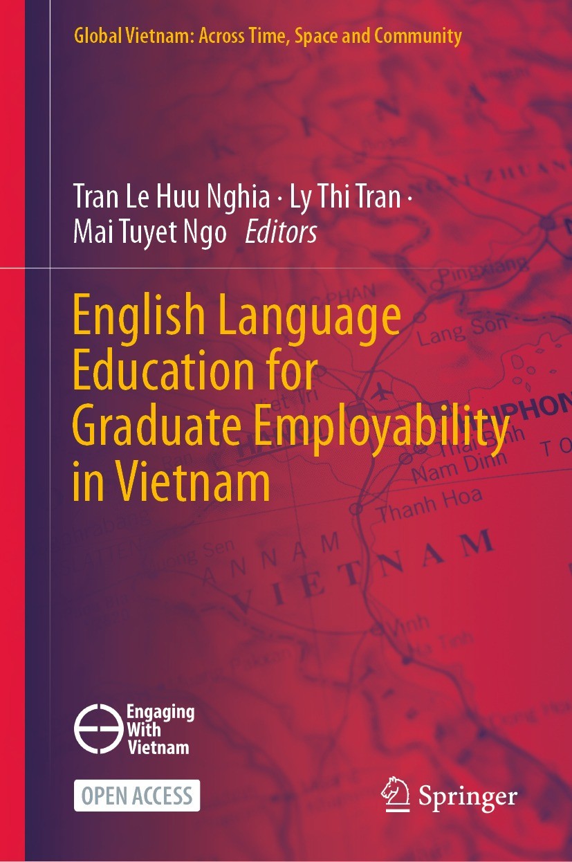 Titlebook: English Language Education for Graduate Employability in Vietnam; Tran Le Huu Nghia,Ly Thi Tran,Mai Tuyet Ngo Book‘‘‘‘‘‘‘‘ 2024 The Editor Titlebook: English Language Education for Graduate Employability in Vietnam; Tran Le Huu Nghia,Ly Thi Tran,Mai Tuyet Ngo Book‘‘‘‘‘‘‘‘ 2024 The Editor