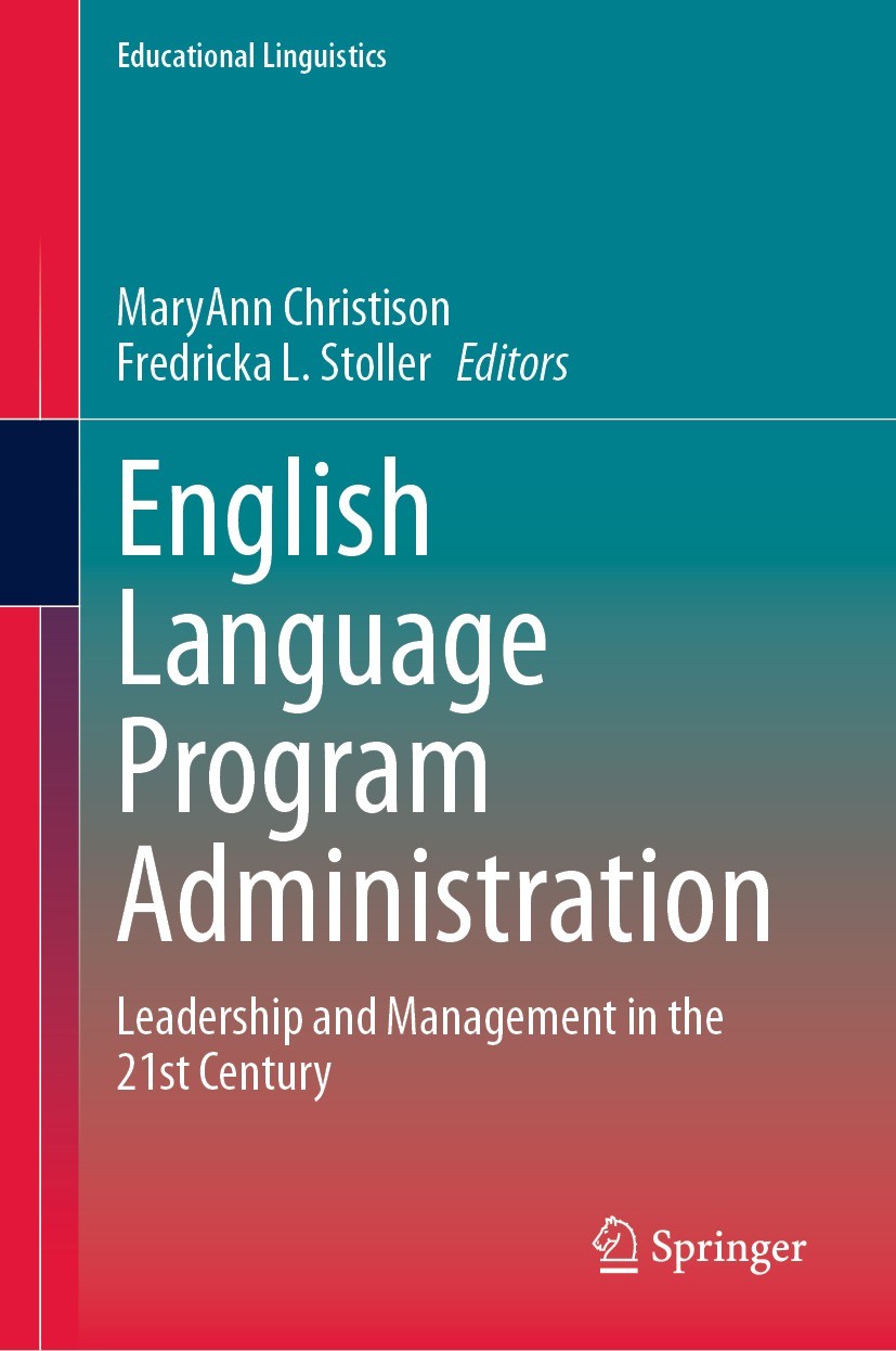 Titlebook: English Language Program Administration; Leadership and Manag MaryAnn Christison,Fredricka L. Stoller Book 2023 The Editor(s) (if applicabl Titlebook: English Language Program Administration; Leadership and Manag MaryAnn Christison,Fredricka L. Stoller Book 2023 The Editor(s) (if applicabl