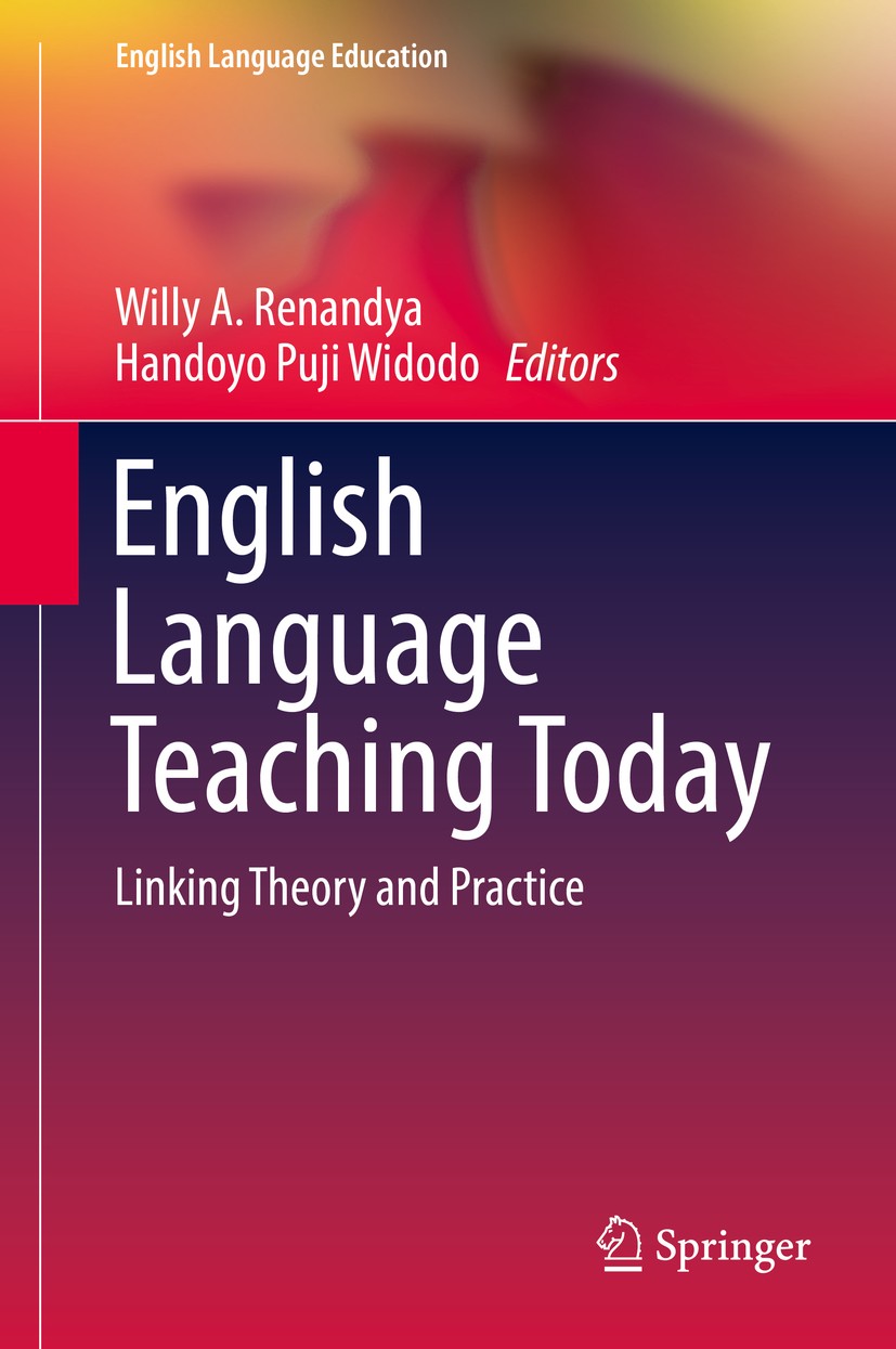 Titlebook: English Language Teaching Today; Linking Theory and P Willy A. Renandya,Handoyo Puji Widodo Book 2016 Springer International Publishing Swi Titlebook: English Language Teaching Today; Linking Theory and P Willy A. Renandya,Handoyo Puji Widodo Book 2016 Springer International Publishing Swi
