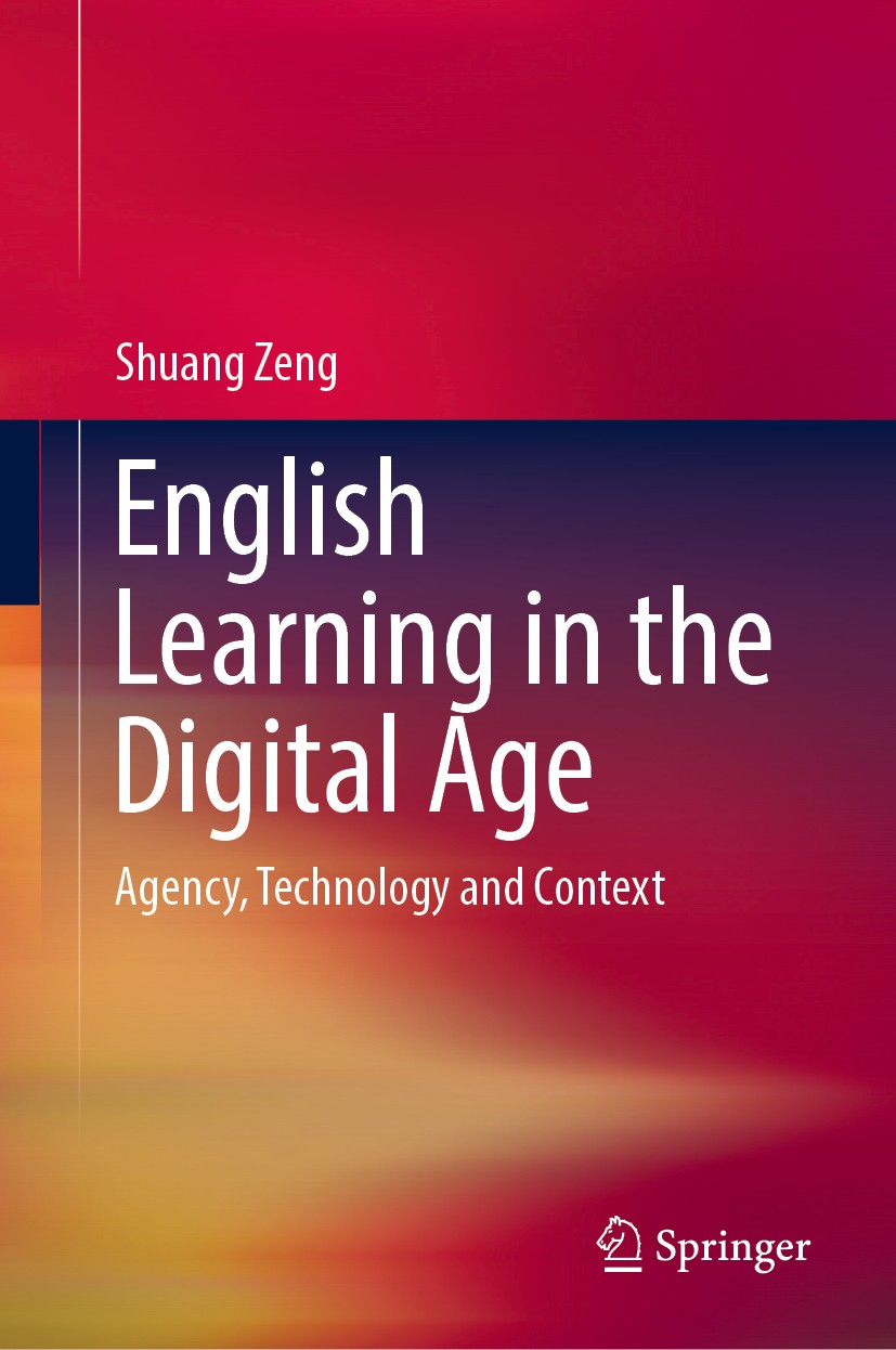 Titlebook: English Learning in the Digital Age; Agency, Technology a Shuang Zeng Book 2018 Springer Nature Singapore Pte Ltd. 2018 Learner Agency.Soci Titlebook: English Learning in the Digital Age; Agency, Technology a Shuang Zeng Book 2018 Springer Nature Singapore Pte Ltd. 2018 Learner Agency.Soci