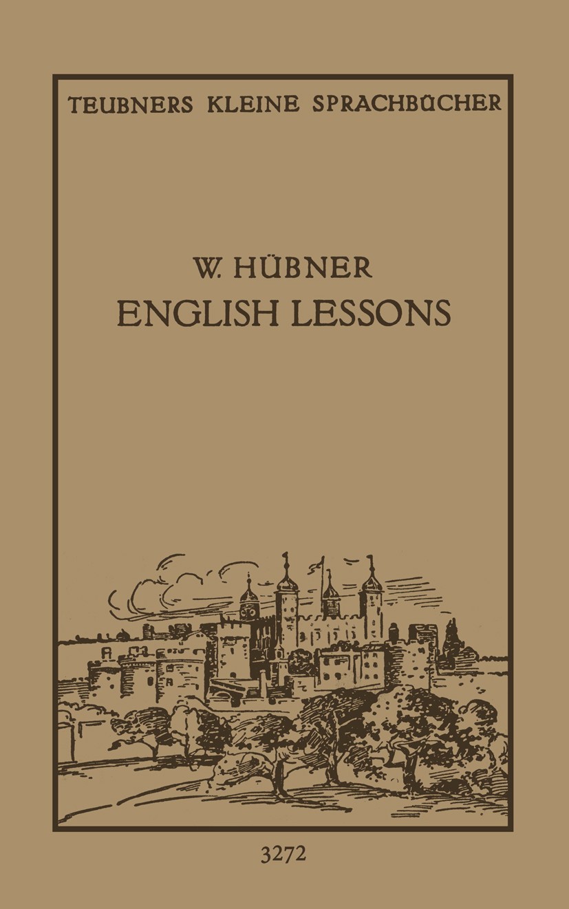Titlebook: English Lessons; Einfacher Lehrgang d Walter Hübner Book 1928Latest edition Springer Fachmedien Wiesbaden 1928 Englisch Titlebook: English Lessons; Einfacher Lehrgang d Walter Hübner Book 1928Latest edition Springer Fachmedien Wiesbaden 1928 Englisch