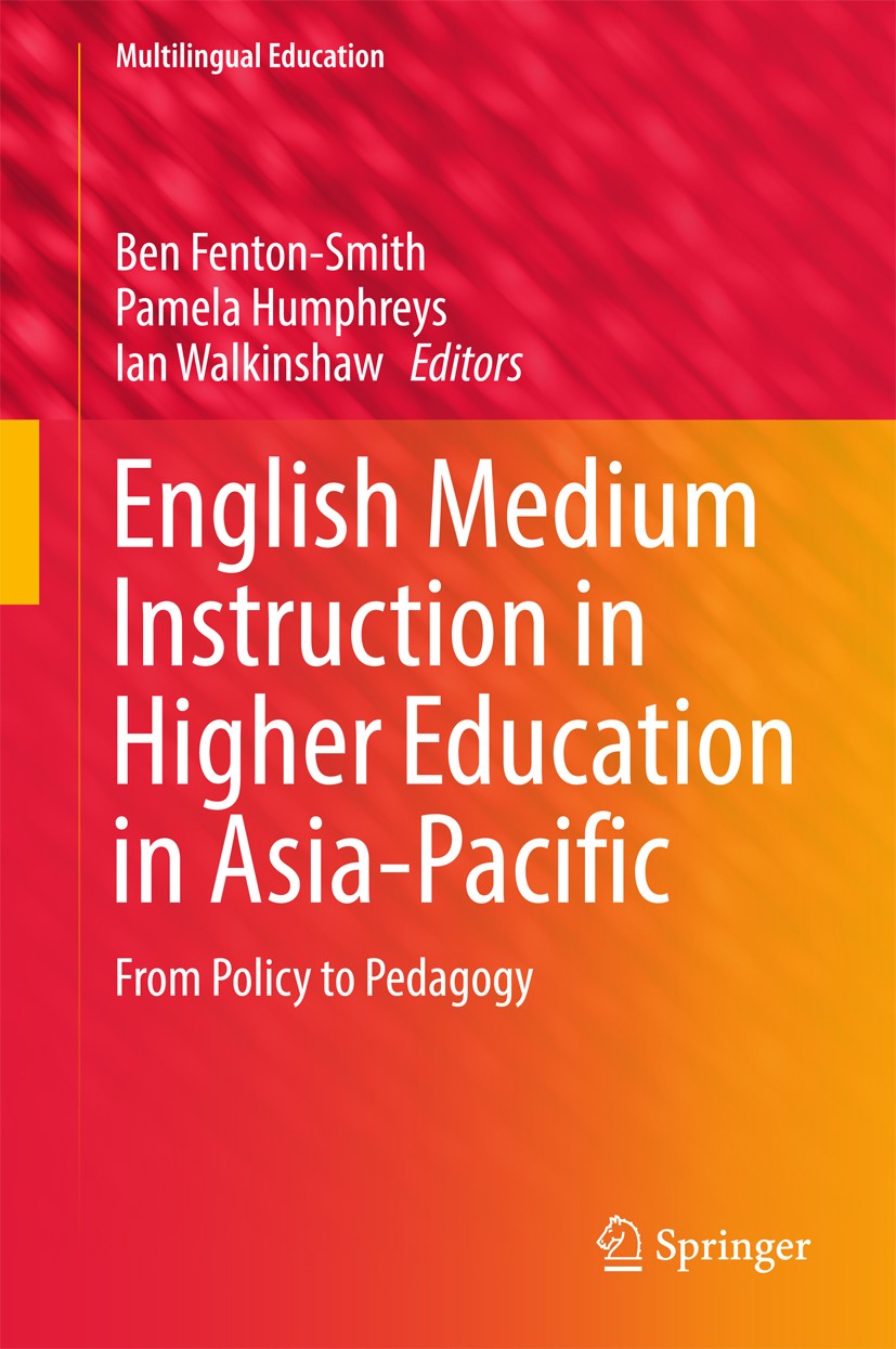 Titlebook: English Medium Instruction in Higher Education in Asia-Pacific; From Policy to Pedag Ben Fenton-Smith,Pamela Humphreys,Ian Walkinshaw Book Titlebook: English Medium Instruction in Higher Education in Asia-Pacific; From Policy to Pedag Ben Fenton-Smith,Pamela Humphreys,Ian Walkinshaw Book