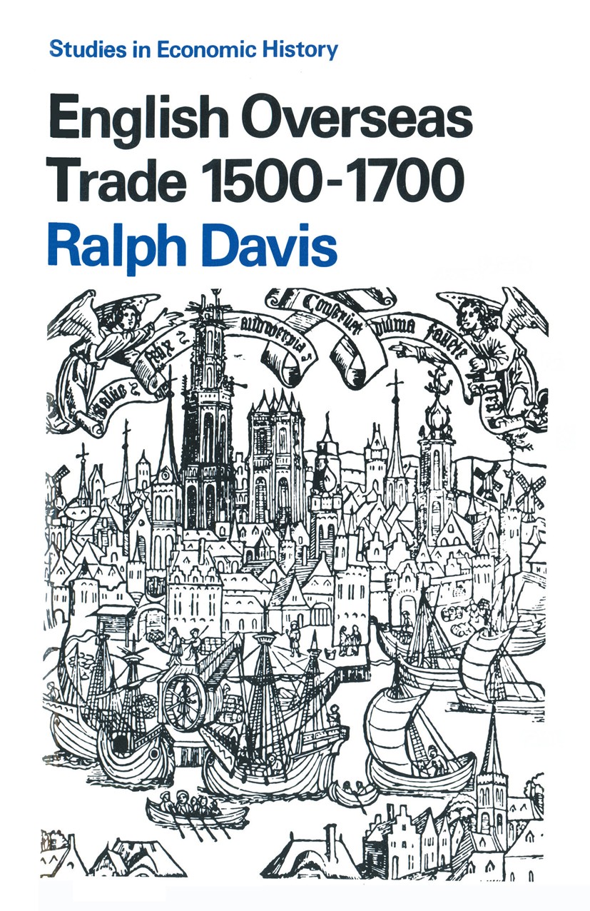 Titlebook: English Overseas Trade, 1500-1700; Ralph Davis Textbook 1973Latest edition Macmillan Publishers Limited 1973 English.overseas trade.trade Titlebook: English Overseas Trade, 1500-1700; Ralph Davis Textbook 1973Latest edition Macmillan Publishers Limited 1973 English.overseas trade.trade