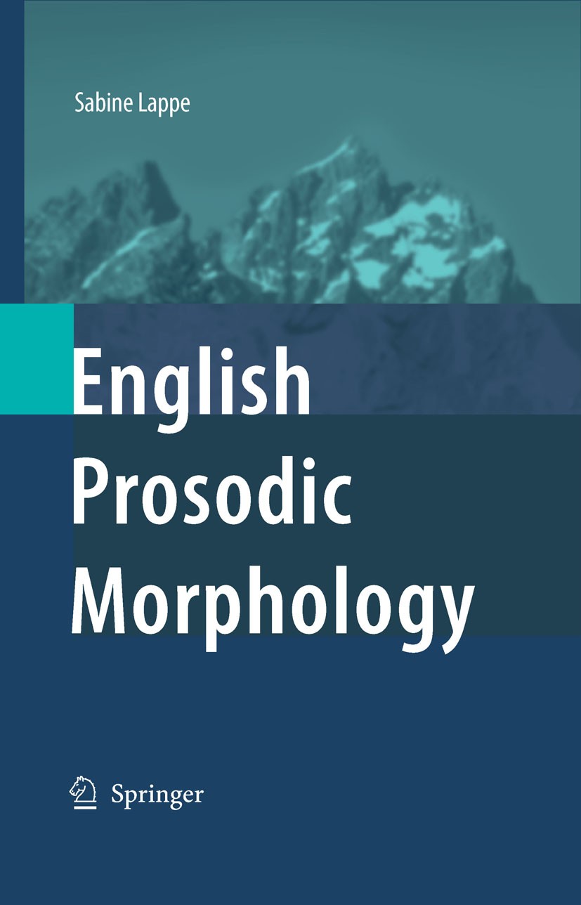 Titlebook: English Prosodic Morphology; Sabine Lappe Book 2007 Springer Science+Business Media B.V. 2007 English.Symbol.clipping.morphology.phonology Titlebook: English Prosodic Morphology; Sabine Lappe Book 2007 Springer Science+Business Media B.V. 2007 English.Symbol.clipping.morphology.phonology