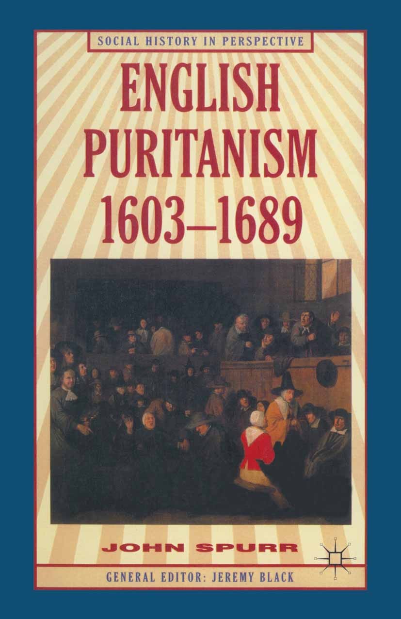 Titlebook: English Puritanism; John Spurr Textbook 1997Latest edition Macmillan Publishers Limited 1997 civil war.England.history.puritanism Titlebook: English Puritanism; John Spurr Textbook 1997Latest edition Macmillan Publishers Limited 1997 civil war.England.history.puritanism