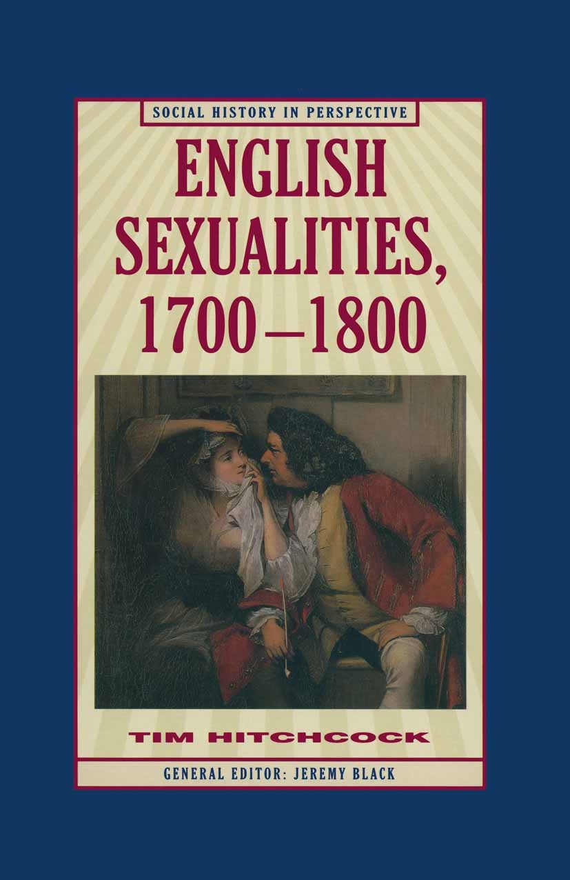 Titlebook: English Sexualities, 1700–1800; Tim Hitchcock Textbook 1997Latest edition Tim Hitchcock 1997 access.body.corpus.culture.discourse.English. Titlebook: English Sexualities, 1700–1800; Tim Hitchcock Textbook 1997Latest edition Tim Hitchcock 1997 access.body.corpus.culture.discourse.English.