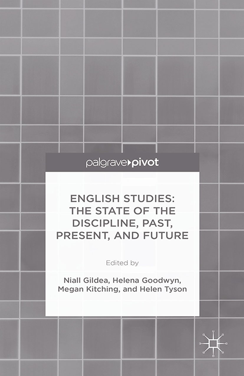 Titlebook: English Studies: The State of the Discipline, Past, Present, and Future; Niall Gildea,Helena Goodwyn,Helen Tyson Book 2015 Palgrave Macmil Titlebook: English Studies: The State of the Discipline, Past, Present, and Future; Niall Gildea,Helena Goodwyn,Helen Tyson Book 2015 Palgrave Macmil