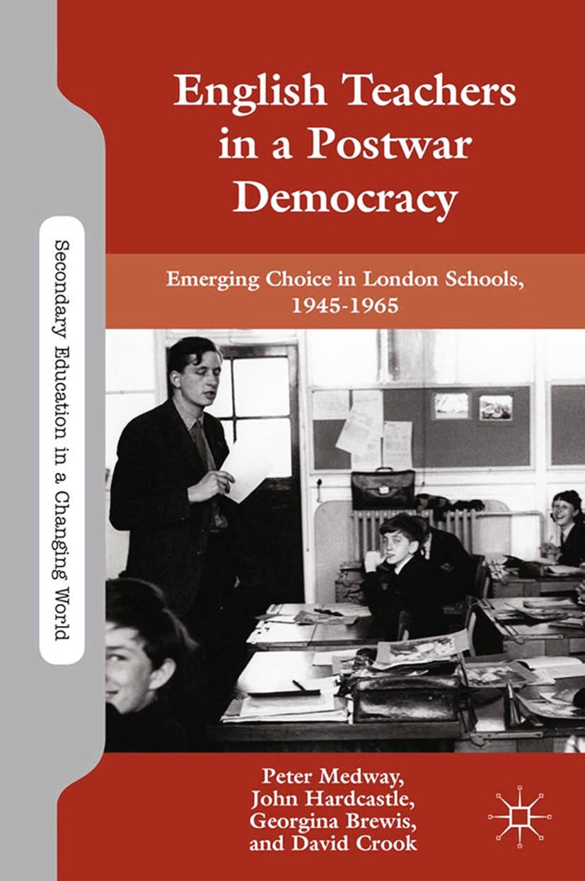 Titlebook: English Teachers in a Postwar Democracy; Emerging Choice in L Peter Medway,John Hardcastle,David Crook Book 2014 Palgrave Macmillan, a divi Titlebook: English Teachers in a Postwar Democracy; Emerging Choice in L Peter Medway,John Hardcastle,David Crook Book 2014 Palgrave Macmillan, a divi