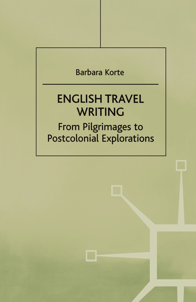 Titlebook: English Travel Writing From Pilgrimages To Postcolonial Explorations; Barbara Korte Book 2000 Palgrave Macmillan, a division of Macmillan Titlebook: English Travel Writing From Pilgrimages To Postcolonial Explorations; Barbara Korte Book 2000 Palgrave Macmillan, a division of Macmillan