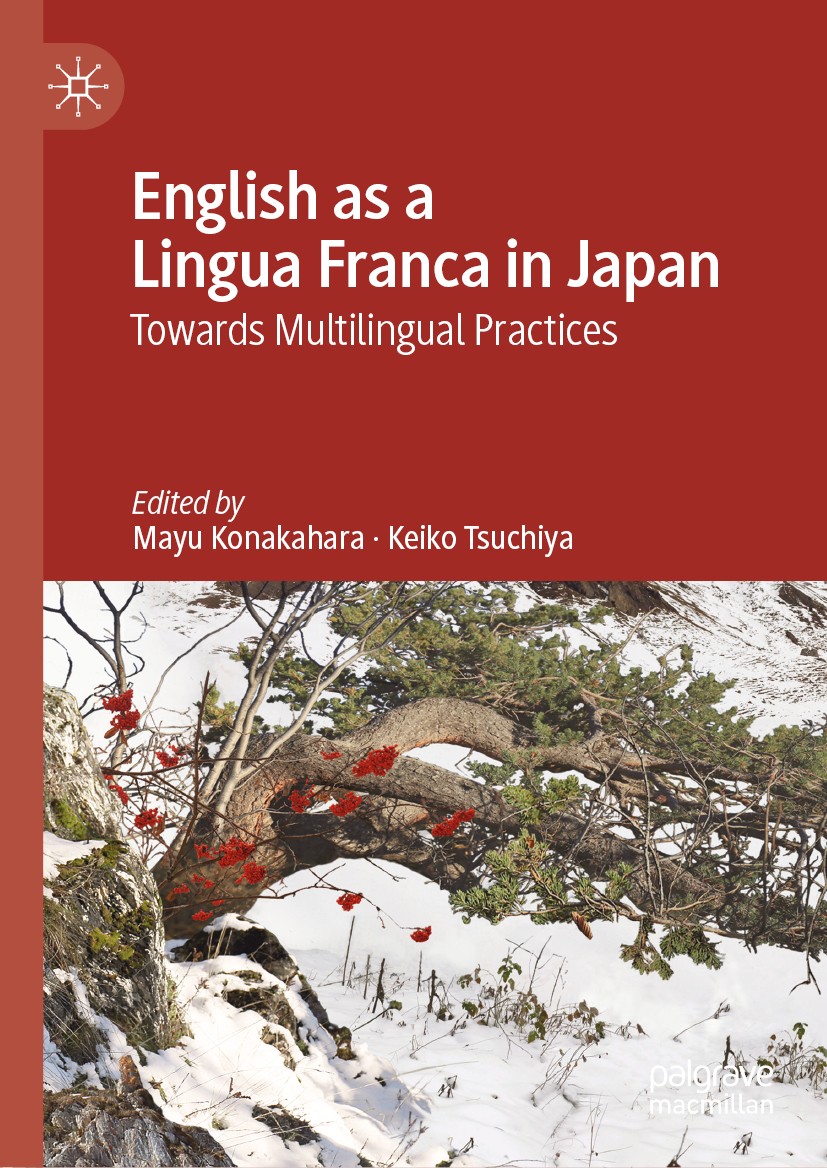 Titlebook: English as a Lingua Franca in Japan; Towards Multilingual Mayu Konakahara,Keiko Tsuchiya Book 2020 The Editor(s) (if applicable) and The Au Titlebook: English as a Lingua Franca in Japan; Towards Multilingual Mayu Konakahara,Keiko Tsuchiya Book 2020 The Editor(s) (if applicable) and The Au