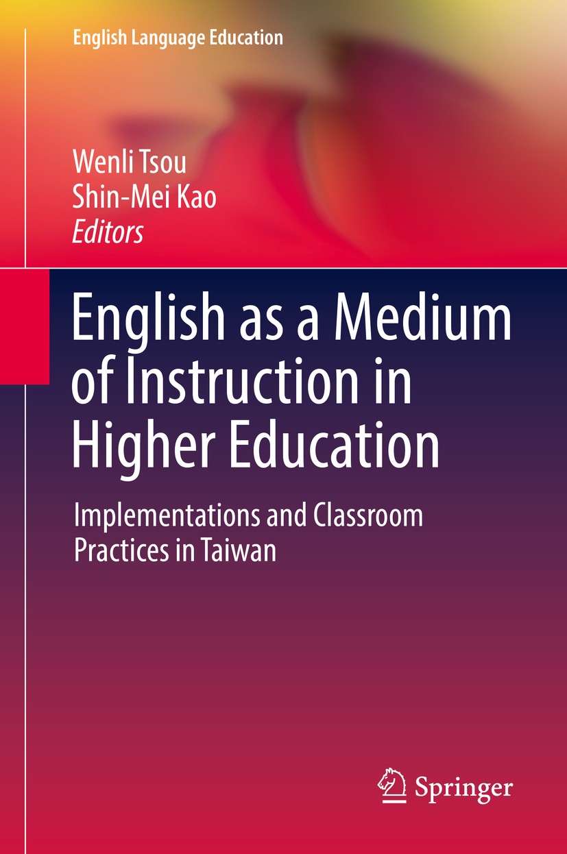 Titlebook: English as a Medium of Instruction in Higher Education; Implementations and Wenli Tsou,Shin-Mei Kao Book 2017 Springer Nature Singapore Pt Titlebook: English as a Medium of Instruction in Higher Education; Implementations and Wenli Tsou,Shin-Mei Kao Book 2017 Springer Nature Singapore Pt
