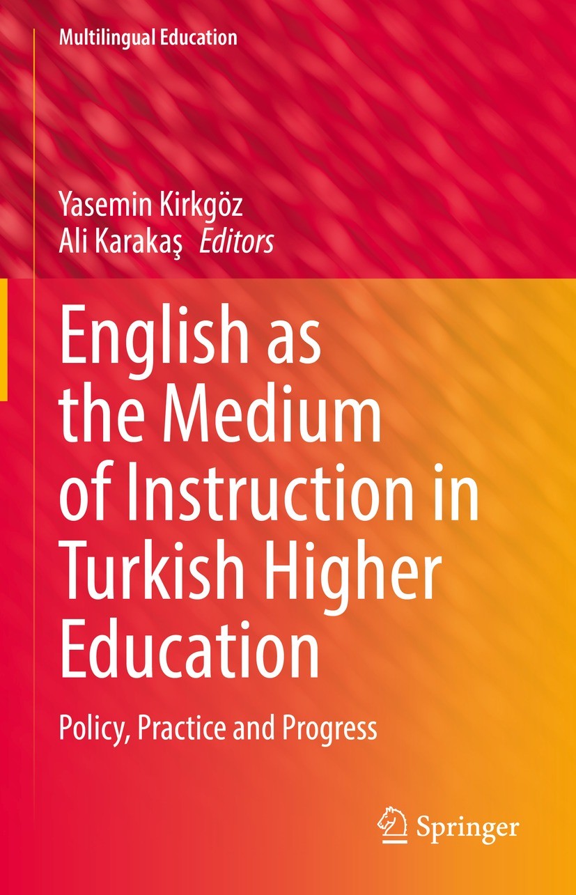 Titlebook: English as the Medium of Instruction in Turkish Higher Education; Policy, Practice and Yasemin Kirkgöz,Ali Karakaş Book 2022 The Editor(s) Titlebook: English as the Medium of Instruction in Turkish Higher Education; Policy, Practice and Yasemin Kirkgöz,Ali Karakaş Book 2022 The Editor(s)