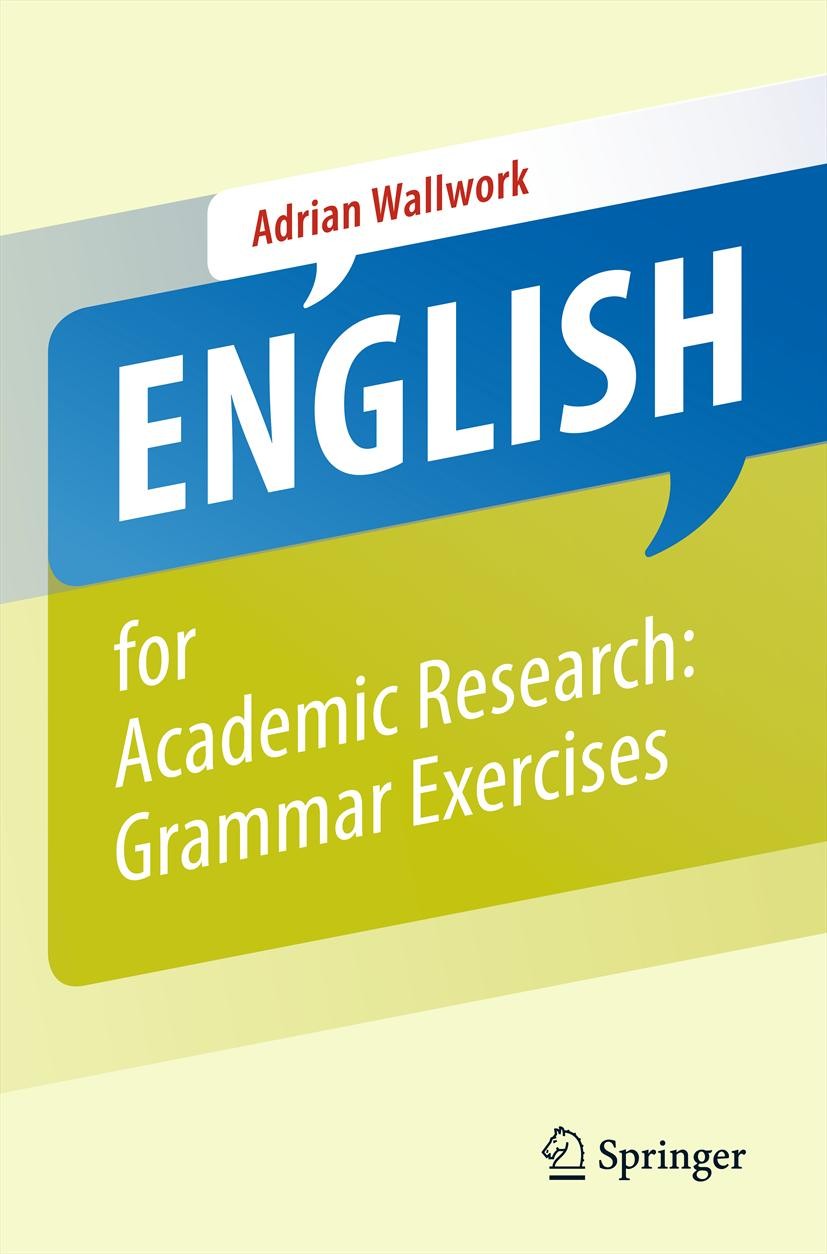 Titlebook: English for Academic Research: Grammar Exercises; Adrian Wallwork Book 20131st edition Springer Science+Business Media New York 2013 Engli Titlebook: English for Academic Research: Grammar Exercises; Adrian Wallwork Book 20131st edition Springer Science+Business Media New York 2013 Engli