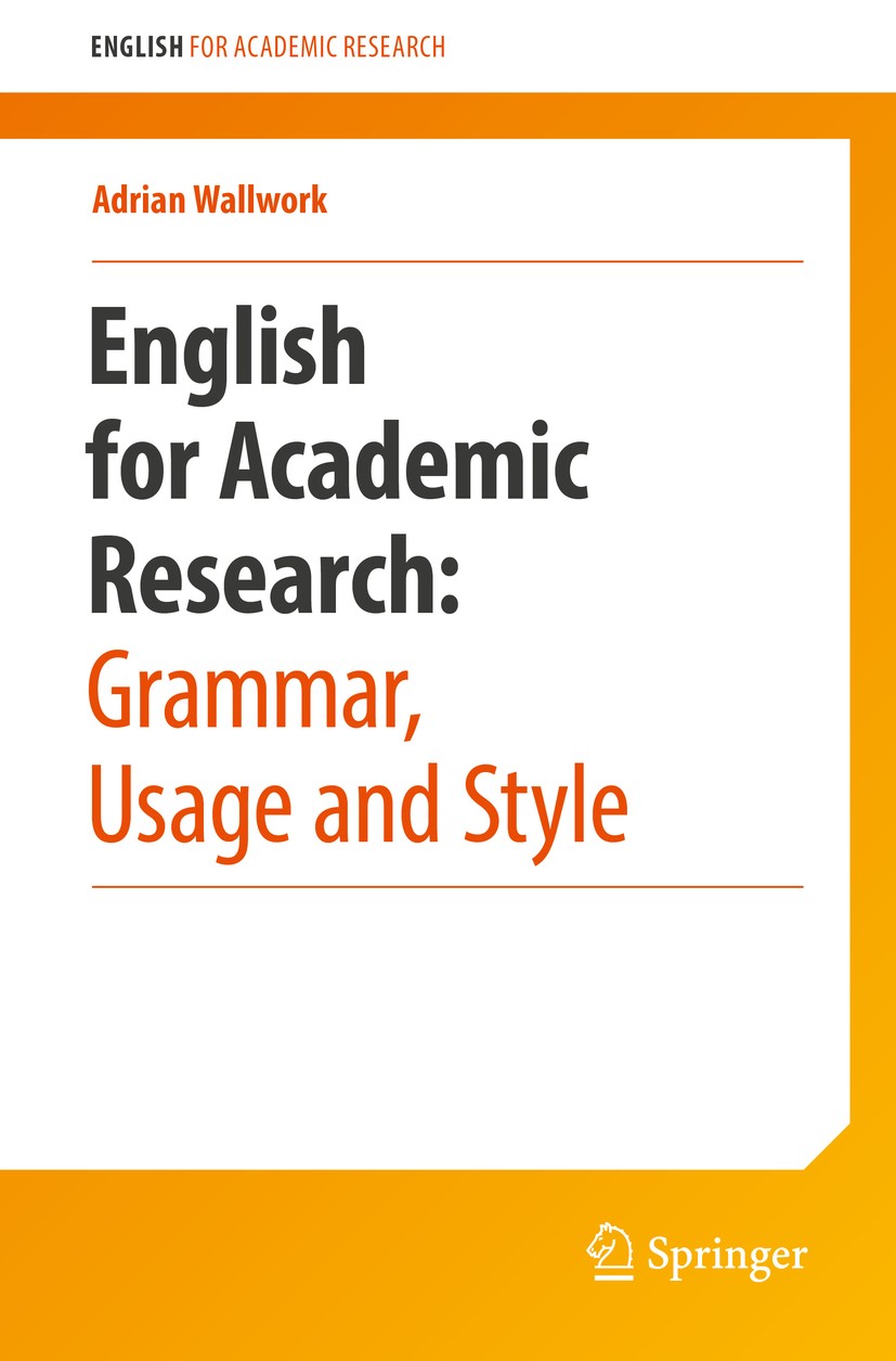 Titlebook: English for Academic Research: Grammar, Usage and Style; Adrian Wallwork Book 20131st edition Springer Science+Business Media New York 201 Titlebook: English for Academic Research: Grammar, Usage and Style; Adrian Wallwork Book 20131st edition Springer Science+Business Media New York 201