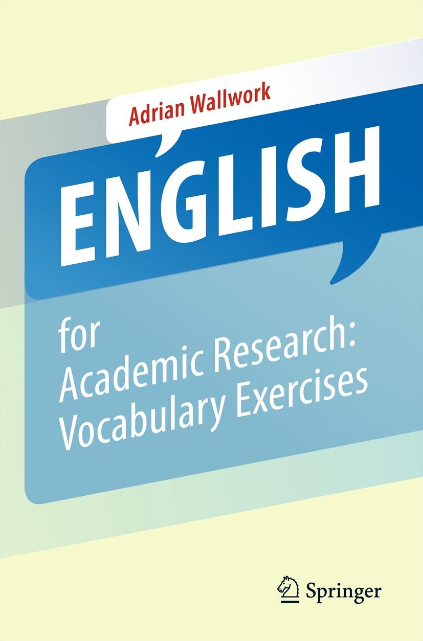 Titlebook: English for Academic Research: Vocabulary Exercises; Adrian Wallwork Book 20131st edition Springer Science+Business Media New York 2013 En Titlebook: English for Academic Research: Vocabulary Exercises; Adrian Wallwork Book 20131st edition Springer Science+Business Media New York 2013 En