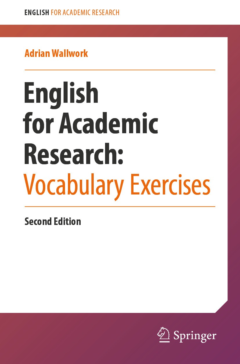 Titlebook: English for Academic Research:Vocabulary Exercises; Adrian Wallwork Book 2024Latest edition The Editor(s) (if applicable) and The Author(s Titlebook: English for Academic Research:Vocabulary Exercises; Adrian Wallwork Book 2024Latest edition The Editor(s) (if applicable) and The Author(s
