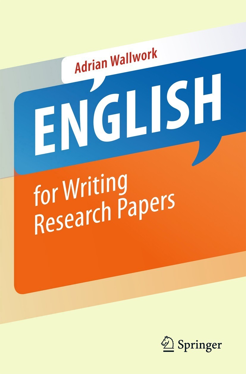 Titlebook: English for Writing Research Papers; Adrian Wallwork Book 20111st edition The Editor(s) (if applicable) and The Author(s), under exclusive Titlebook: English for Writing Research Papers; Adrian Wallwork Book 20111st edition The Editor(s) (if applicable) and The Author(s), under exclusive