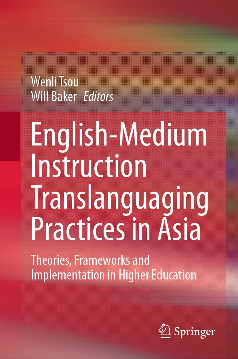 Titlebook: English-Medium Instruction Translanguaging Practices in Asia; Theories, Frameworks Wenli Tsou,Will Baker Book 2021 The Editor(s) (if applic Titlebook: English-Medium Instruction Translanguaging Practices in Asia; Theories, Frameworks Wenli Tsou,Will Baker Book 2021 The Editor(s) (if applic
