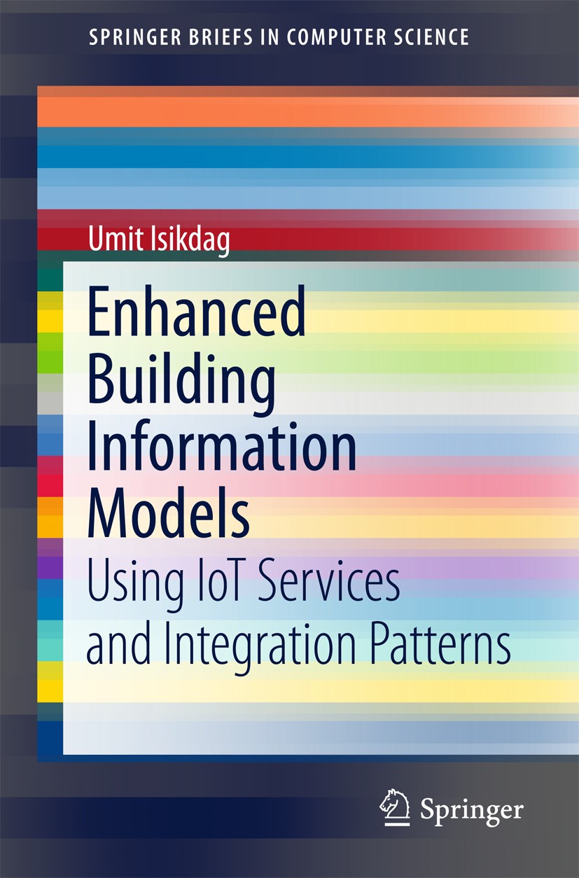 Titlebook: Enhanced Building Information Models; Using IoT Services a Umit Isikdag Book 2015 The Author(s) 2015 Building Information Models.Computers Titlebook: Enhanced Building Information Models; Using IoT Services a Umit Isikdag Book 2015 The Author(s) 2015 Building Information Models.Computers