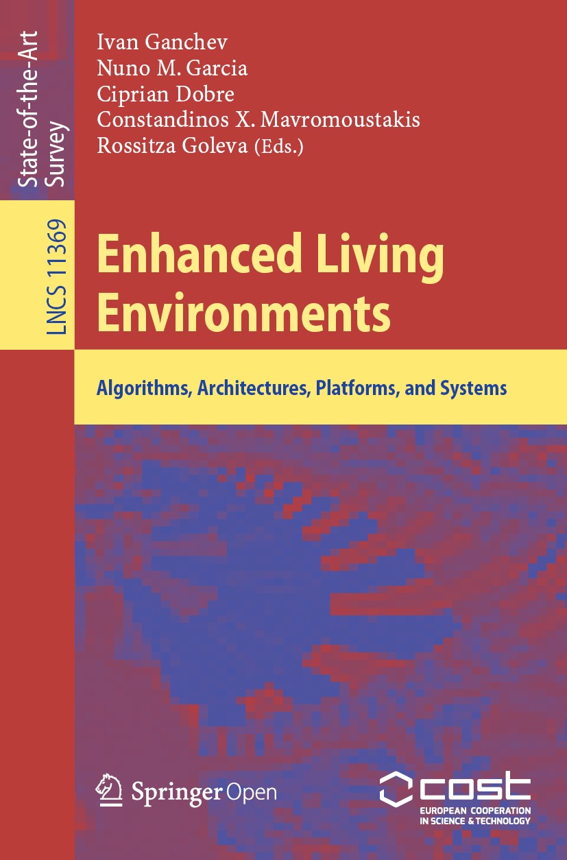 Titlebook: Enhanced Living Environments; Algorithms, Architec Ivan Ganchev,Nuno M. Garcia,Rossitza Goleva Book‘‘‘‘‘‘‘‘ 2019 The Editor(s) (if applicab Titlebook: Enhanced Living Environments; Algorithms, Architec Ivan Ganchev,Nuno M. Garcia,Rossitza Goleva Book‘‘‘‘‘‘‘‘ 2019 The Editor(s) (if applicab