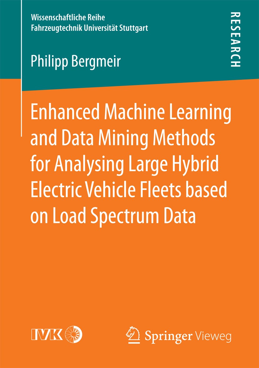 Titlebook: Enhanced Machine Learning and Data Mining Methods for Analysing Large Hybrid Electric Vehicle Fleets; Philipp Bergmeir Book 2018 The Edito Titlebook: Enhanced Machine Learning and Data Mining Methods for Analysing Large Hybrid Electric Vehicle Fleets; Philipp Bergmeir Book 2018 The Edito