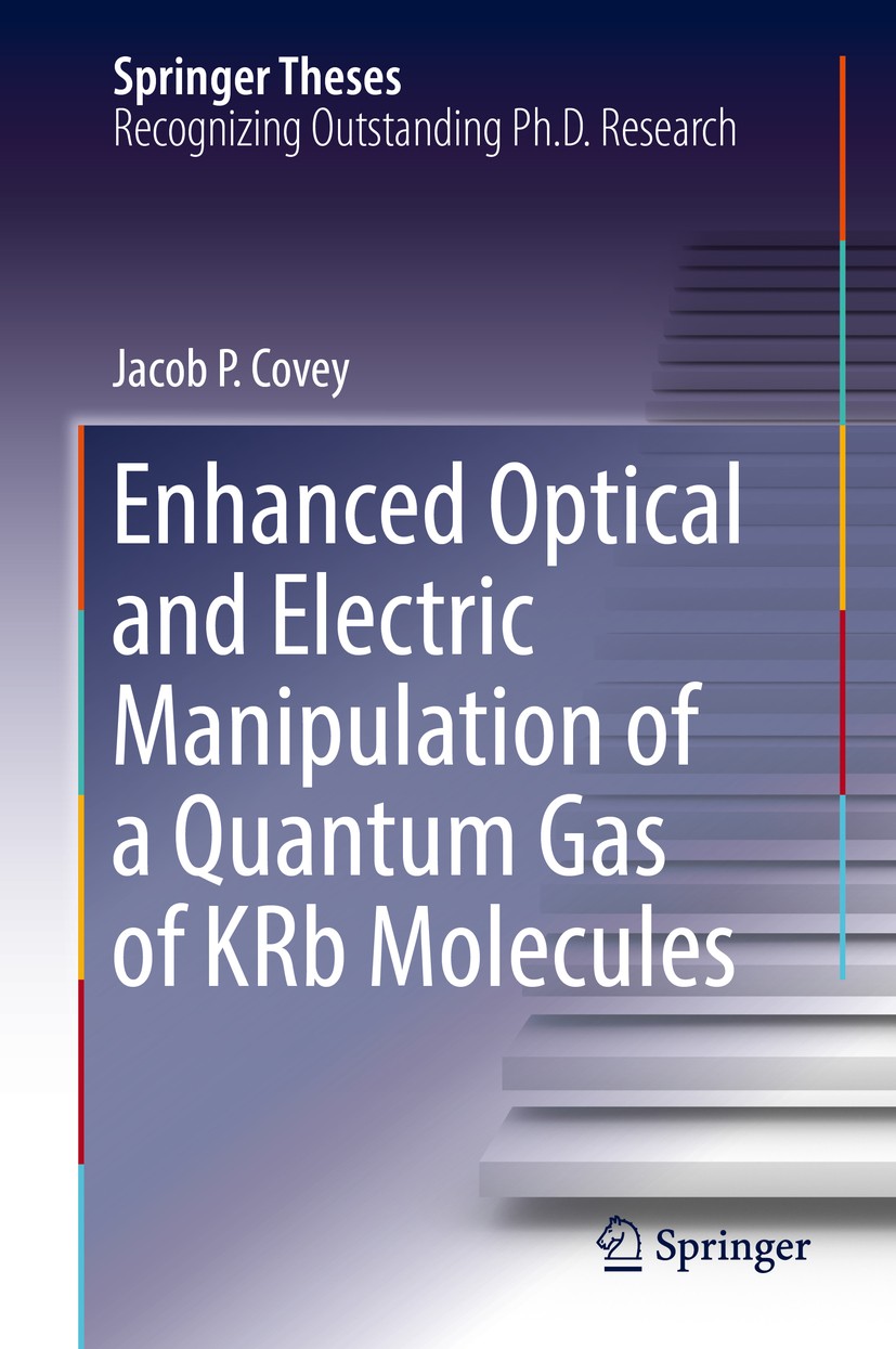 Titlebook: Enhanced Optical and Electric Manipulation of a Quantum Gas of KRb Molecules; Jacob P. Covey Book 2018 Springer Nature Switzerland AG 2018 Titlebook: Enhanced Optical and Electric Manipulation of a Quantum Gas of KRb Molecules; Jacob P. Covey Book 2018 Springer Nature Switzerland AG 2018