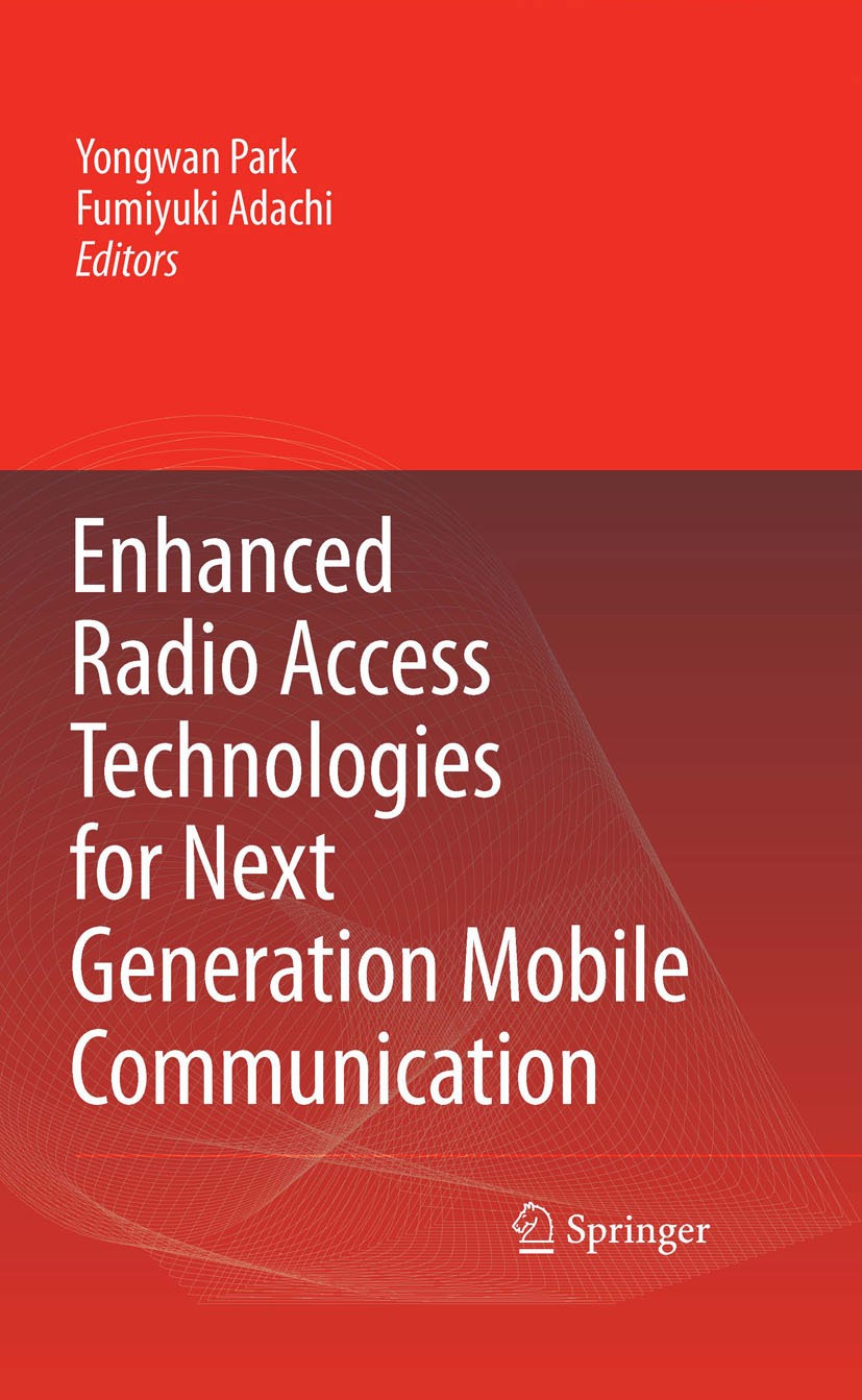 Titlebook: Enhanced Radio Access Technologies for Next Generation Mobile Communication; Yongwan Park,Fumiyuki Adachi Book 2007 Springer Science+Busin Titlebook: Enhanced Radio Access Technologies for Next Generation Mobile Communication; Yongwan Park,Fumiyuki Adachi Book 2007 Springer Science+Busin
