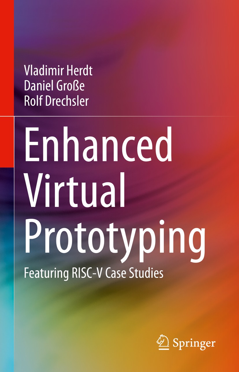 Titlebook: Enhanced Virtual Prototyping; Featuring RISC-V Cas Vladimir Herdt,Daniel Große,Rolf Drechsler Book 2021 The Editor(s) (if applicable) and T Titlebook: Enhanced Virtual Prototyping; Featuring RISC-V Cas Vladimir Herdt,Daniel Große,Rolf Drechsler Book 2021 The Editor(s) (if applicable) and T