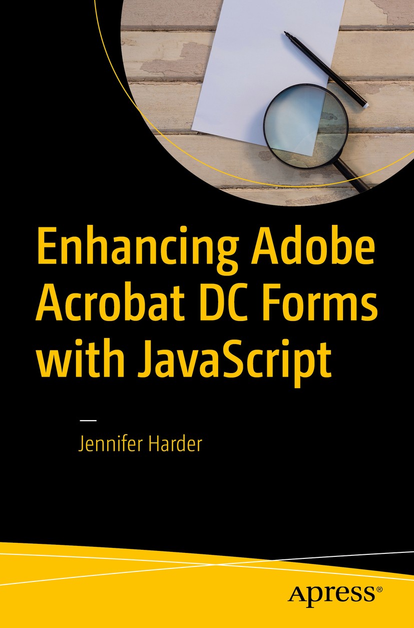 Titlebook: Enhancing Adobe Acrobat DC Forms with JavaScript; Jennifer Harder Book 20171st edition Jennifer Harder 2017 Adobe Acrobat CC.Forms.PDF For Titlebook: Enhancing Adobe Acrobat DC Forms with JavaScript; Jennifer Harder Book 20171st edition Jennifer Harder 2017 Adobe Acrobat CC.Forms.PDF For