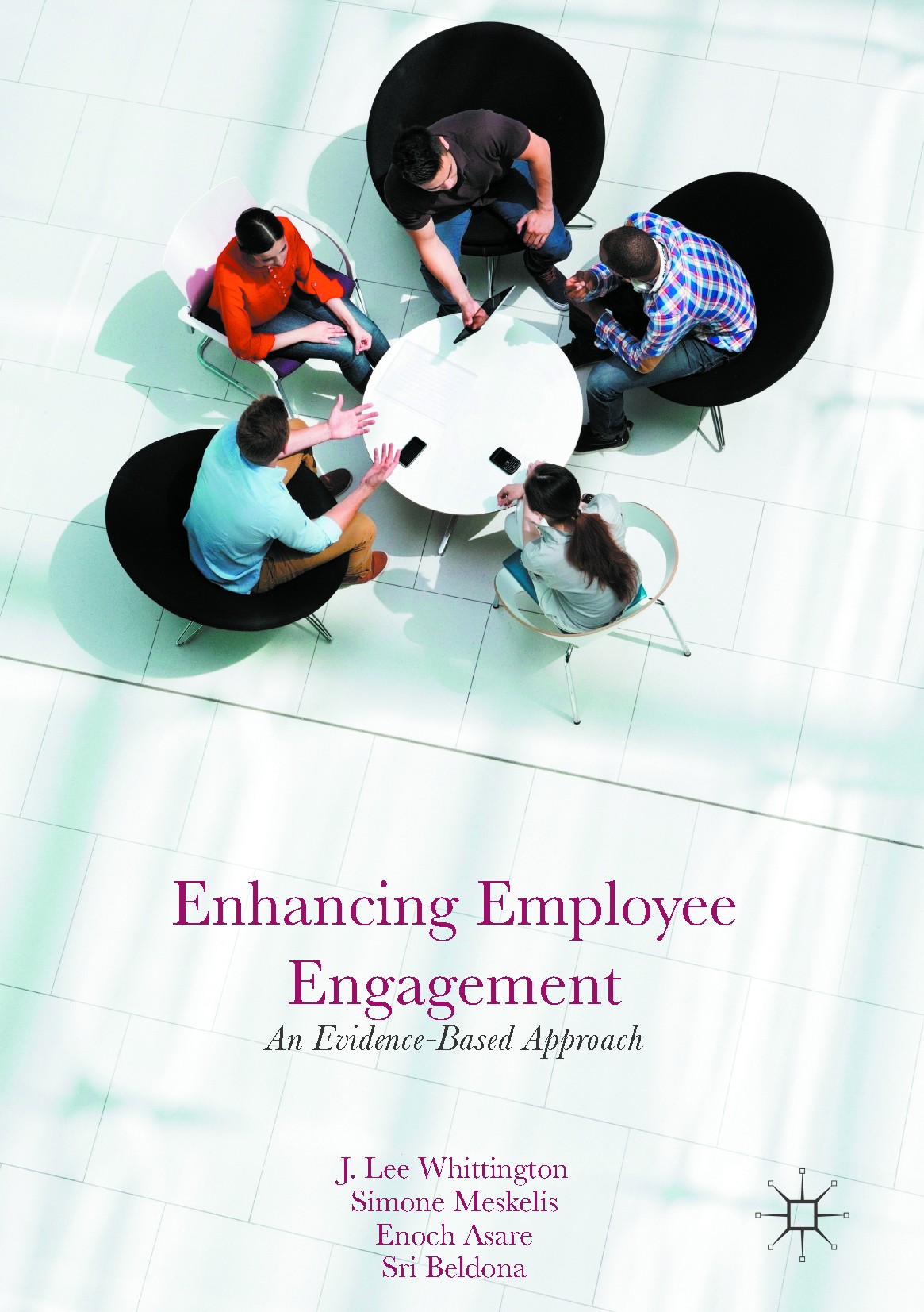Titlebook: Enhancing Employee Engagement; An Evidence-Based Ap J. Lee Whittington,Simone Meskelis,Sri Beldona Book 2017 The Editor(s) (if applicable) Titlebook: Enhancing Employee Engagement; An Evidence-Based Ap J. Lee Whittington,Simone Meskelis,Sri Beldona Book 2017 The Editor(s) (if applicable)