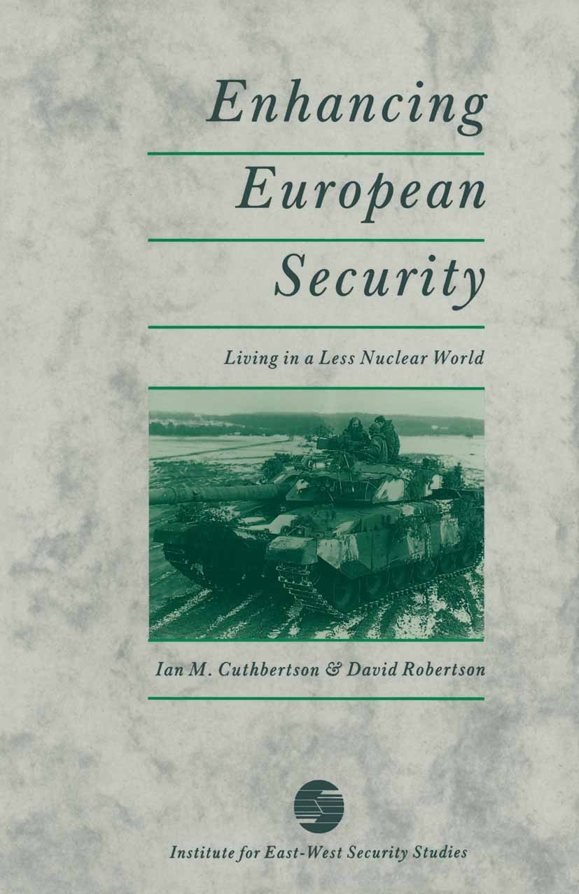Titlebook: Enhancing European Security; Living in a Less Nuc Ian M. Cuthbertson,David Robertson Book 1990 Institute for East-West Security Studies 199 Titlebook: Enhancing European Security; Living in a Less Nuc Ian M. Cuthbertson,David Robertson Book 1990 Institute for East-West Security Studies 199