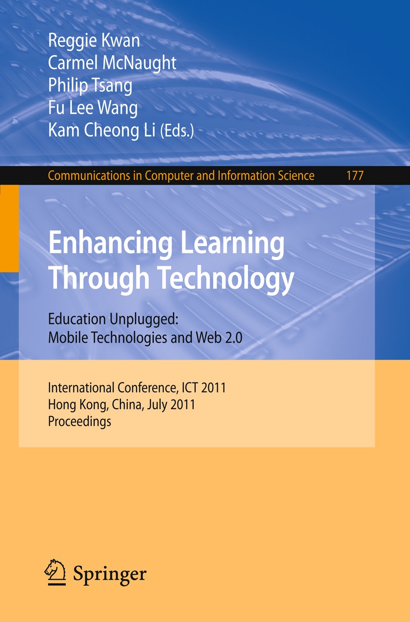 Titlebook: Enhancing Learning Through Technology; International Confer Reggie Kwan,Carmel McNaught,Kam Cheong Li Conference proceedings 2011 Springer- Titlebook: Enhancing Learning Through Technology; International Confer Reggie Kwan,Carmel McNaught,Kam Cheong Li Conference proceedings 2011 Springer-