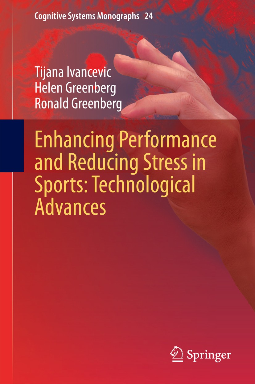 Titlebook: Enhancing Performance and Reducing Stress in Sports: Technological Advances; Tijana Ivancevic,Helen Greenberg,Ronald Greenberg Book 2015 S Titlebook: Enhancing Performance and Reducing Stress in Sports: Technological Advances; Tijana Ivancevic,Helen Greenberg,Ronald Greenberg Book 2015 S