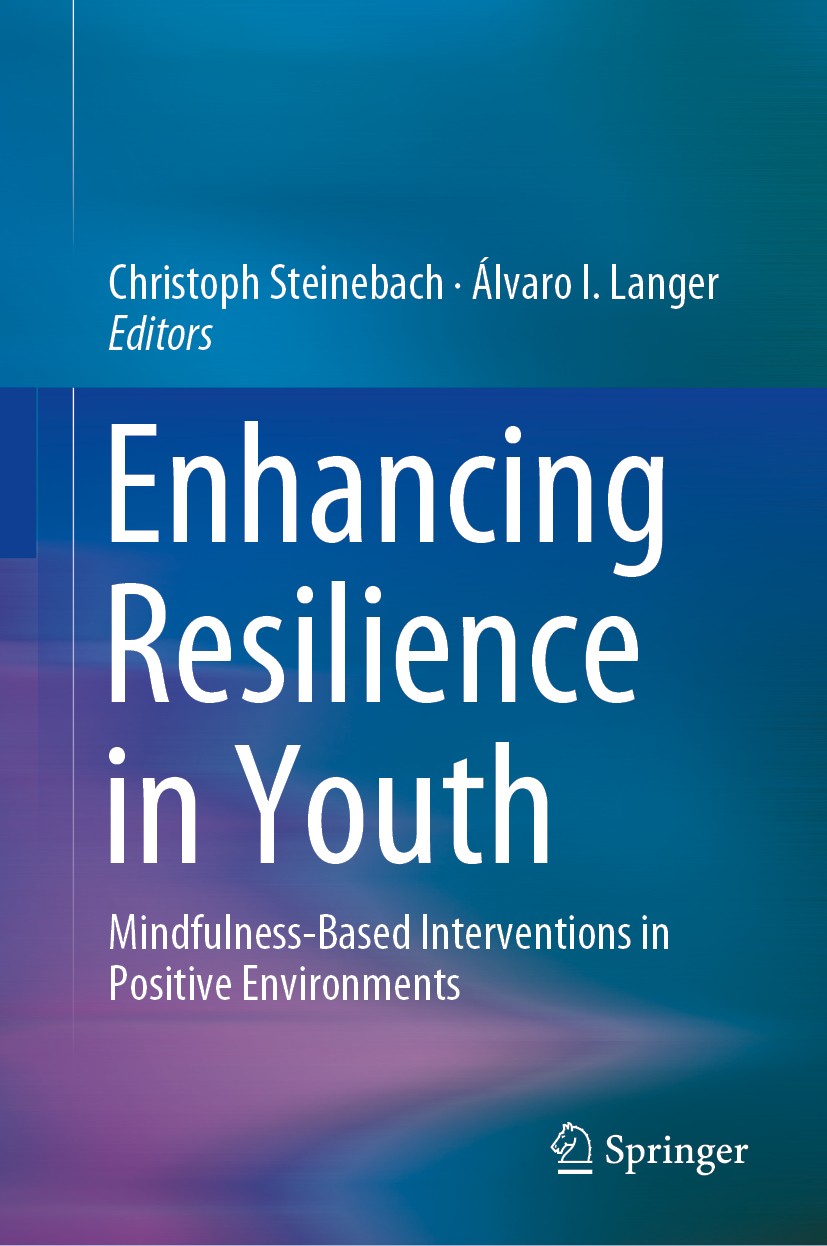 Titlebook: Enhancing Resilience in Youth; Mindfulness-Based In Christoph Steinebach,Álvaro I. Langer Book 2019 Springer Nature Switzerland AG 2019 Min Titlebook: Enhancing Resilience in Youth; Mindfulness-Based In Christoph Steinebach,Álvaro I. Langer Book 2019 Springer Nature Switzerland AG 2019 Min