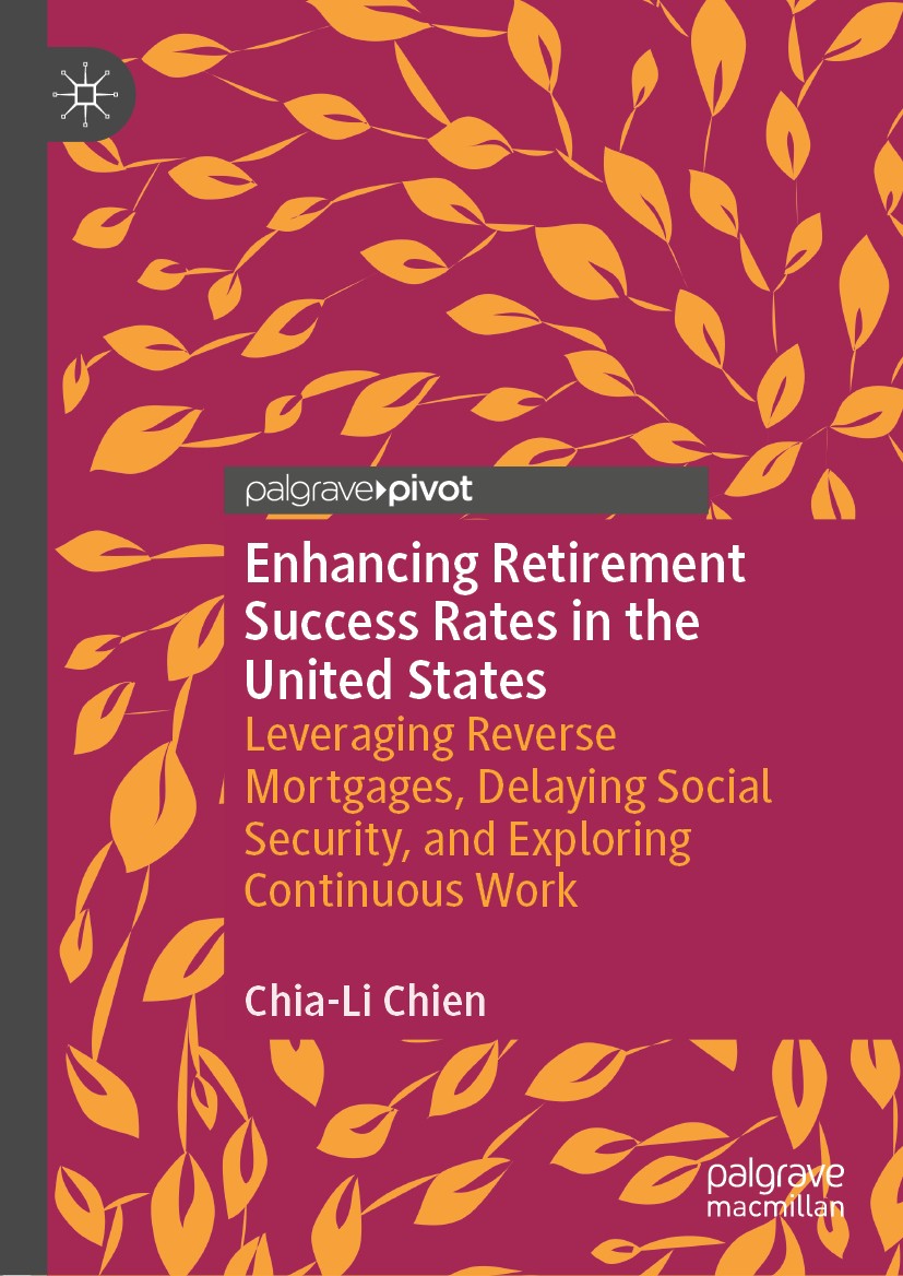 Titlebook: Enhancing Retirement Success Rates in the United States; Leveraging Reverse M Chia-Li Chien Book 2019 The Editor(s) (if applicable) and The Titlebook: Enhancing Retirement Success Rates in the United States; Leveraging Reverse M Chia-Li Chien Book 2019 The Editor(s) (if applicable) and The