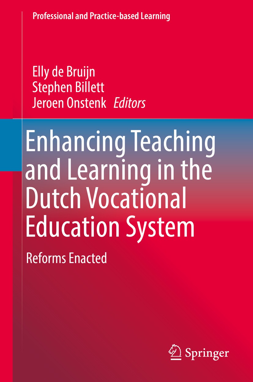 Titlebook: Enhancing Teaching and Learning in the Dutch Vocational Education System; Reforms Enacted Elly de Bruijn,Stephen Billett,Jeroen Onstenk Boo Titlebook: Enhancing Teaching and Learning in the Dutch Vocational Education System; Reforms Enacted Elly de Bruijn,Stephen Billett,Jeroen Onstenk Boo