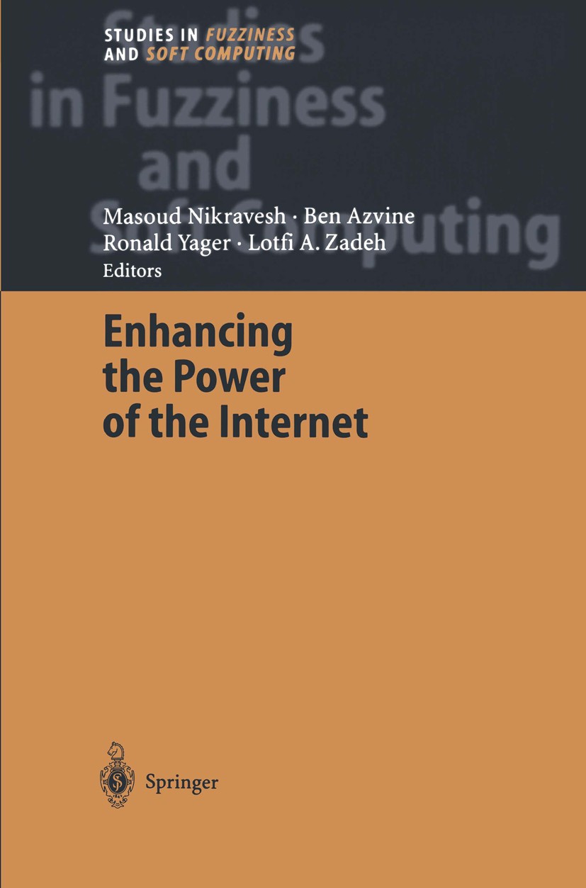 Titlebook: Enhancing the Power of the Internet; Masoud Nikravesh,Ben Azvine,Lotfi A. Zadeh Book 2004 Springer-Verlag Berlin Heidelberg 2004 Internet. Titlebook: Enhancing the Power of the Internet; Masoud Nikravesh,Ben Azvine,Lotfi A. Zadeh Book 2004 Springer-Verlag Berlin Heidelberg 2004 Internet.