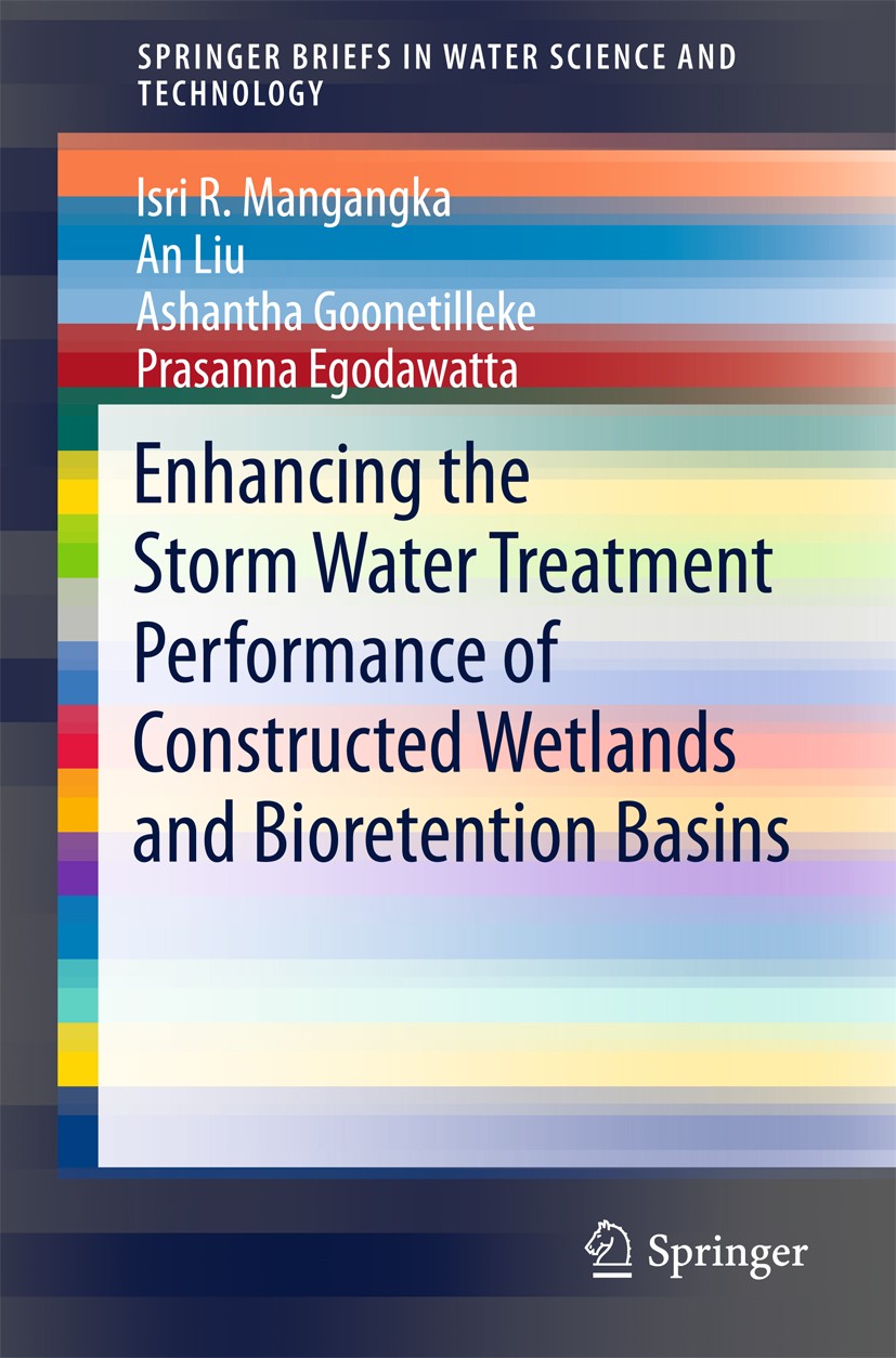 Titlebook: Enhancing the Storm Water Treatment Performance of Constructed Wetlands and Bioretention Basins; Isri R. Mangangka,An Liu,Prasanna Egodawa Titlebook: Enhancing the Storm Water Treatment Performance of Constructed Wetlands and Bioretention Basins; Isri R. Mangangka,An Liu,Prasanna Egodawa