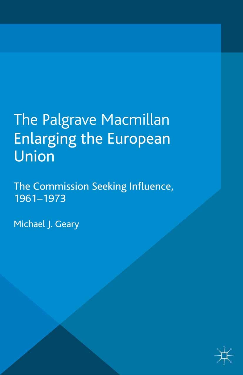 Titlebook: Enlarging the European Union; The Commission Seeki Michael J. Geary Book 2013 Palgrave Macmillan, a division of Macmillan Publishers Limite Titlebook: Enlarging the European Union; The Commission Seeki Michael J. Geary Book 2013 Palgrave Macmillan, a division of Macmillan Publishers Limite