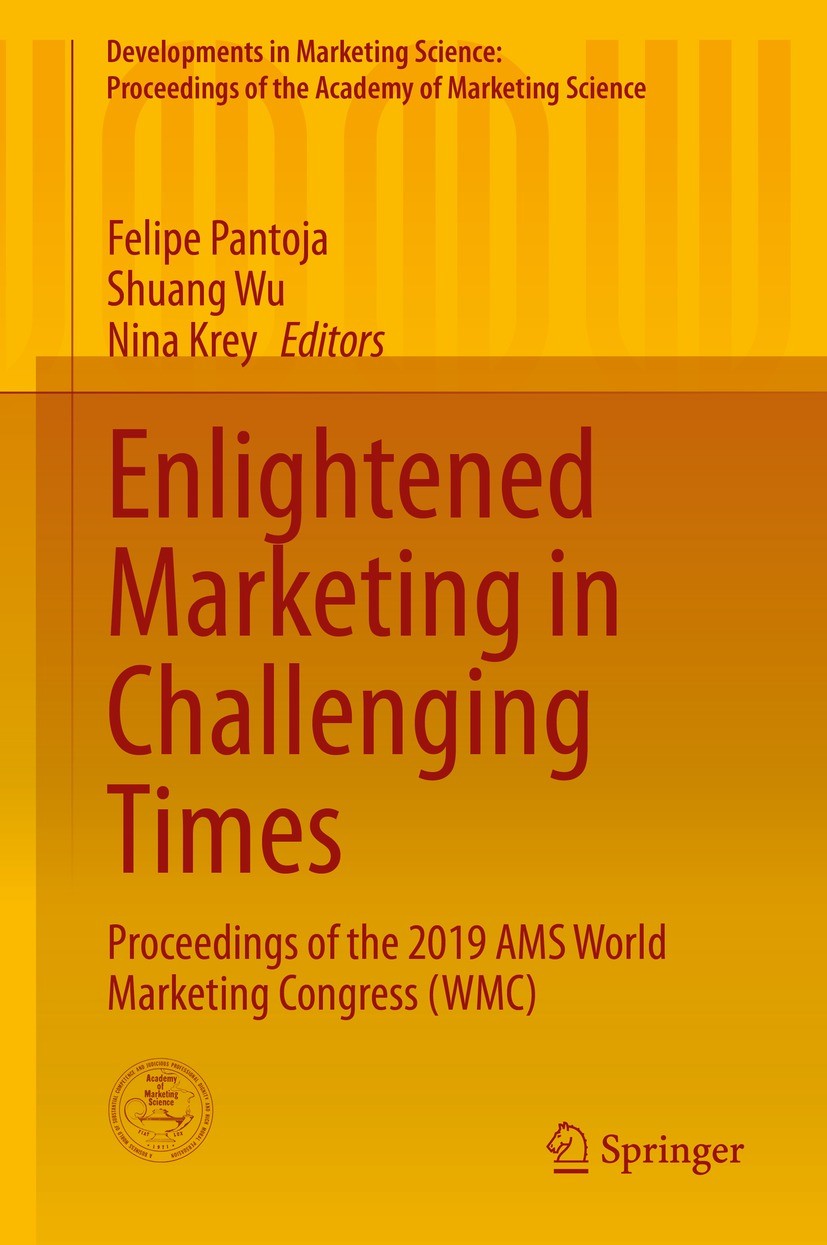 Titlebook: Enlightened Marketing in Challenging Times; Proceedings of the 2 Felipe Pantoja,Shuang Wu,Nina Krey Conference proceedings 2020 The Academy Titlebook: Enlightened Marketing in Challenging Times; Proceedings of the 2 Felipe Pantoja,Shuang Wu,Nina Krey Conference proceedings 2020 The Academy